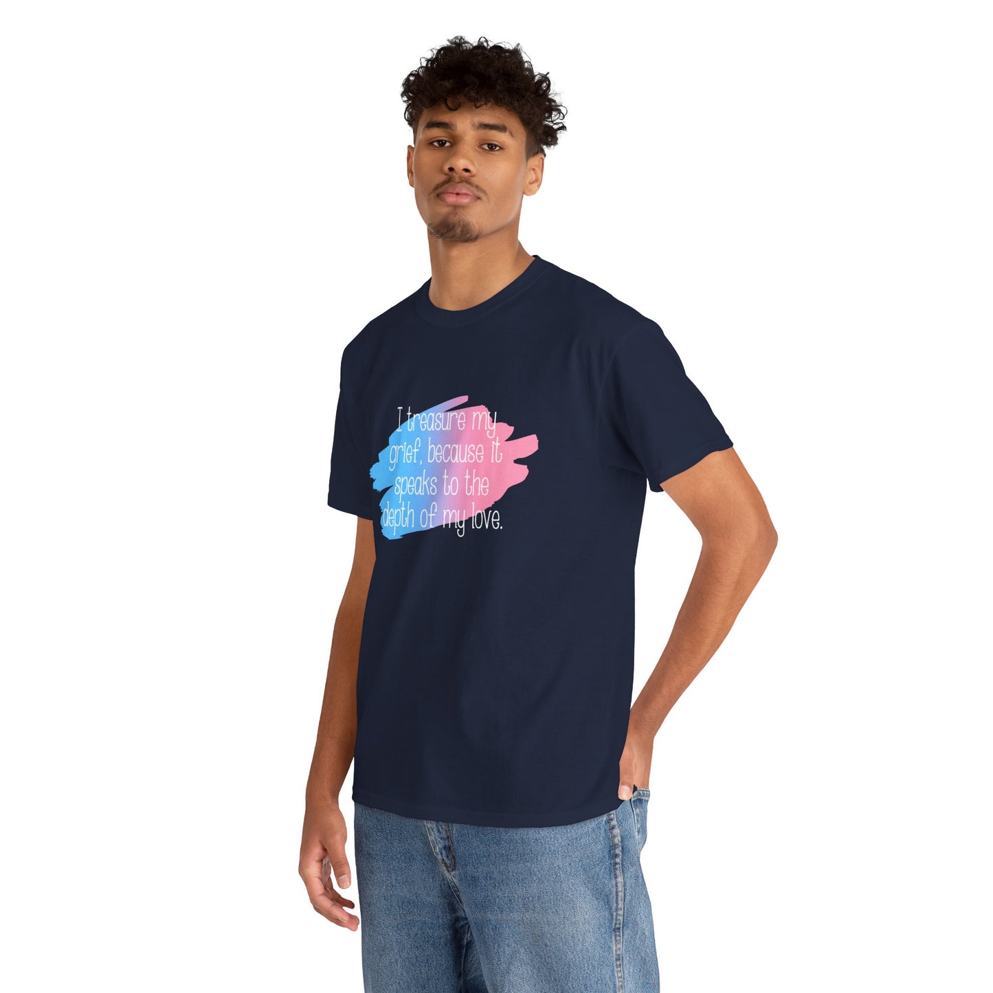 I Treasure my Grief because it Speaks to my Love—Grief Awareness and Education (unisex t-shirt)