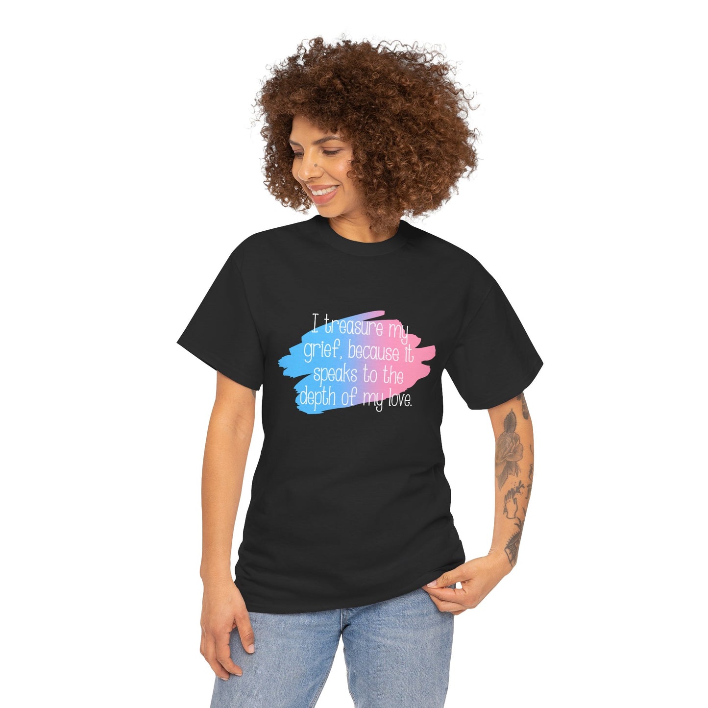 I Treasure my Grief because it Speaks to my Love—Grief Awareness and Education (unisex t-shirt)