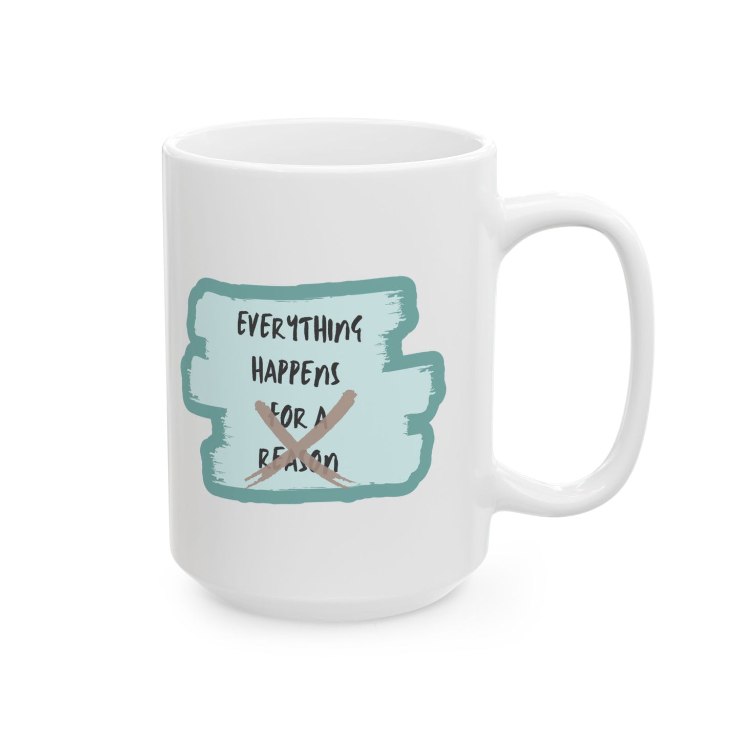 Everything happens but not for a reason—Dispelling Toxic Positivity (ceramic coffee mug)