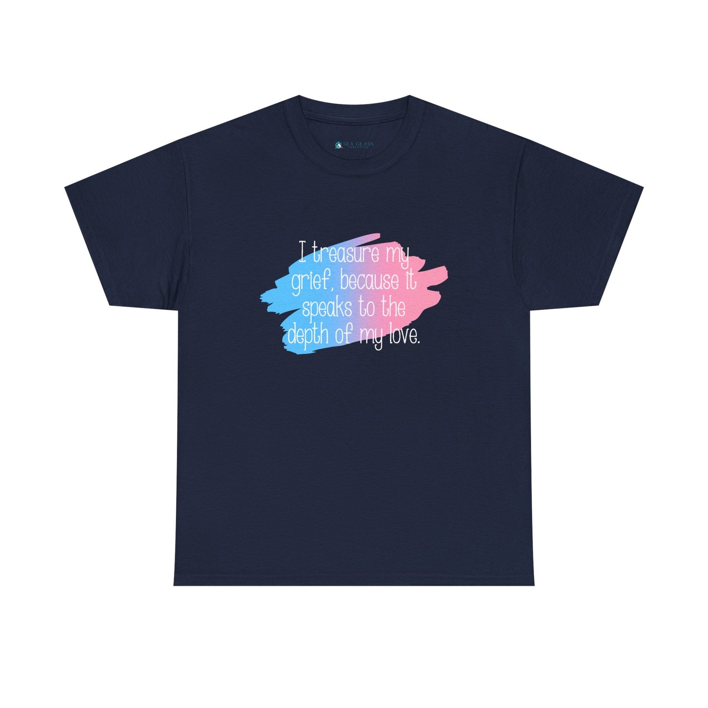 I Treasure my Grief because it Speaks to my Love—Grief Awareness and Education (unisex t-shirt)