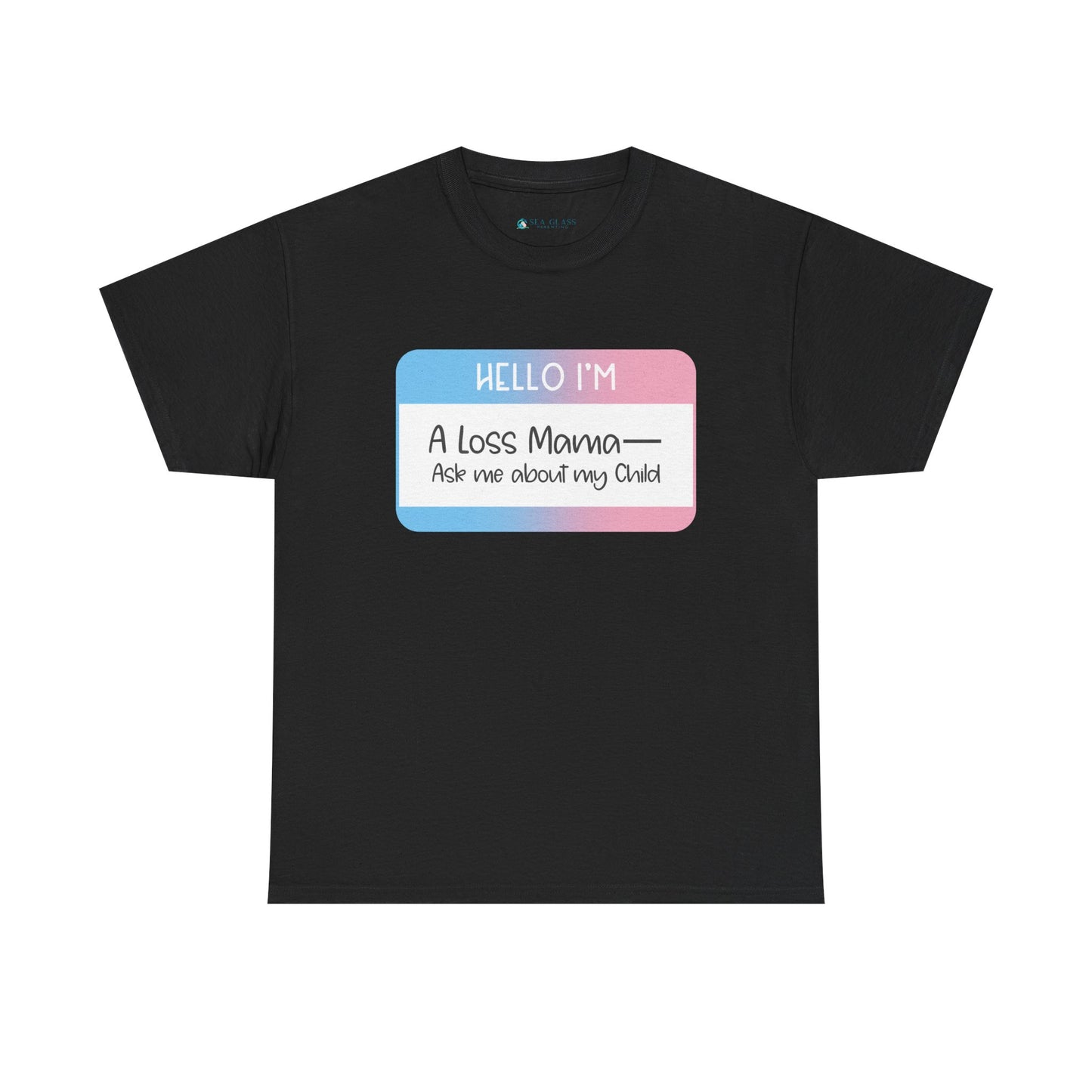Hello I'm a Loss Mama/Papa; Ask me about my Child—Baby Loss Remembrance (unisex t-shirt)