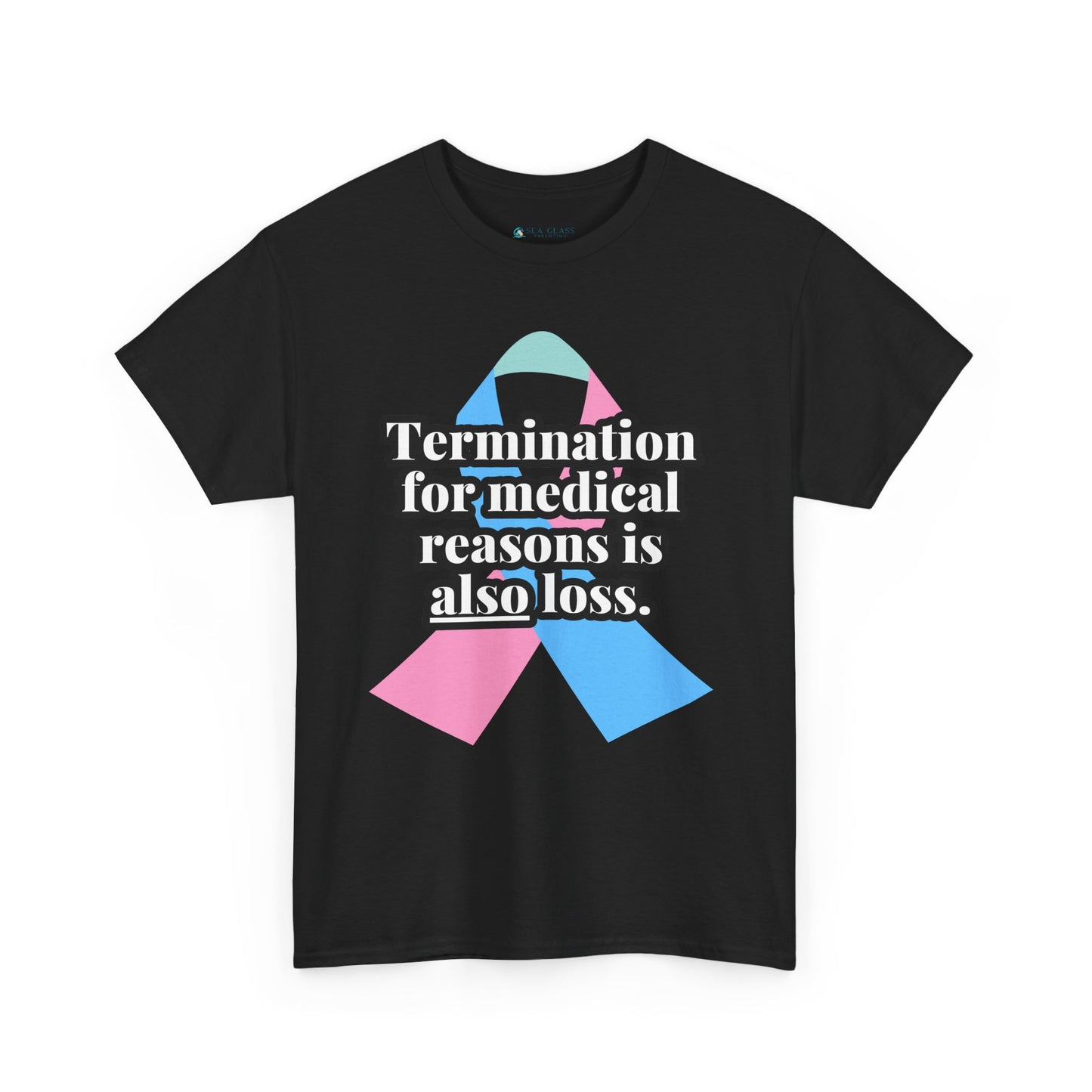 Termination for Medical Reasons is ALSO Loss—Baby Loss Awareness & Remembrance (unisex T-shirt)