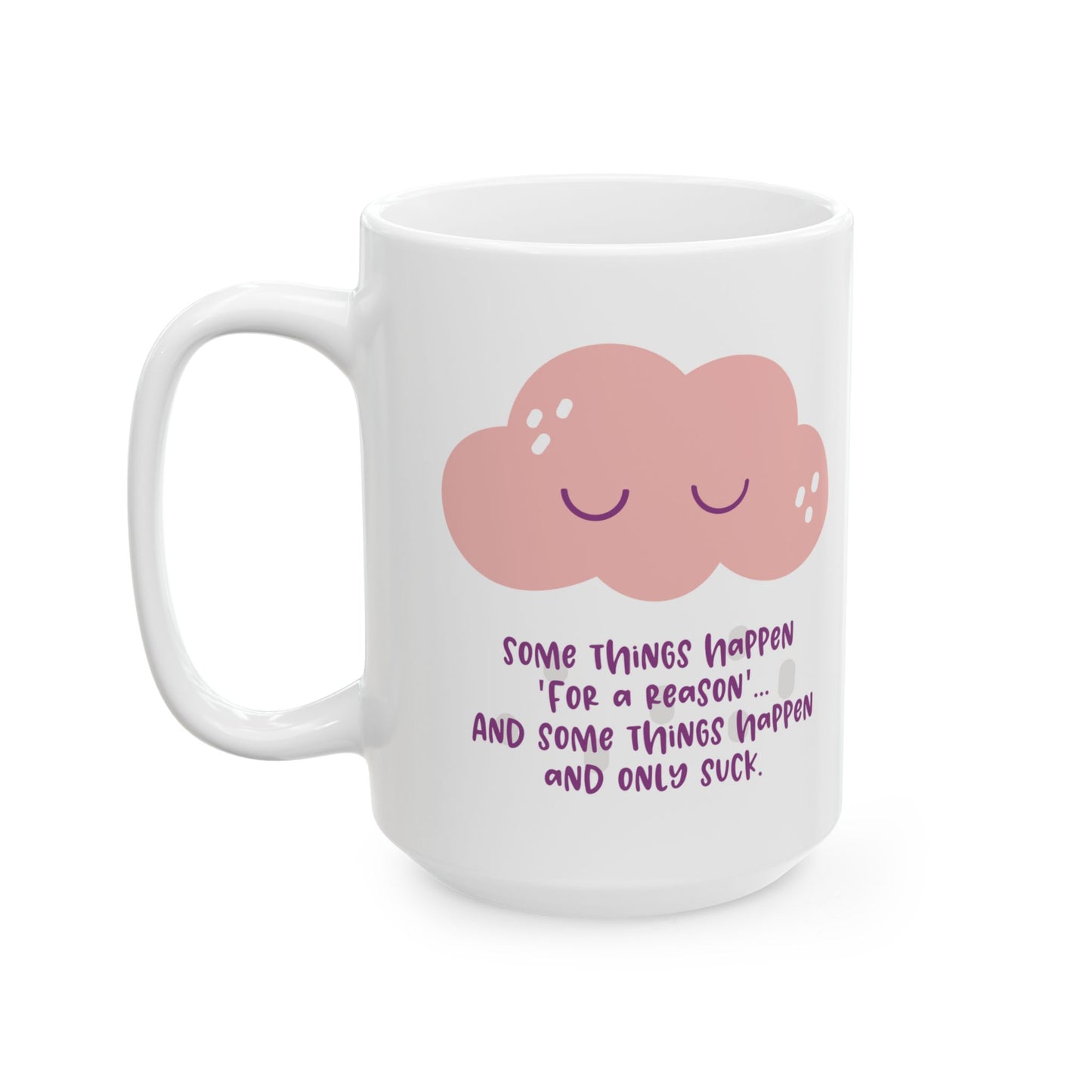 Some things happen for a reason and some only suck—Dispelling Toxic Positivity (coffee cup)