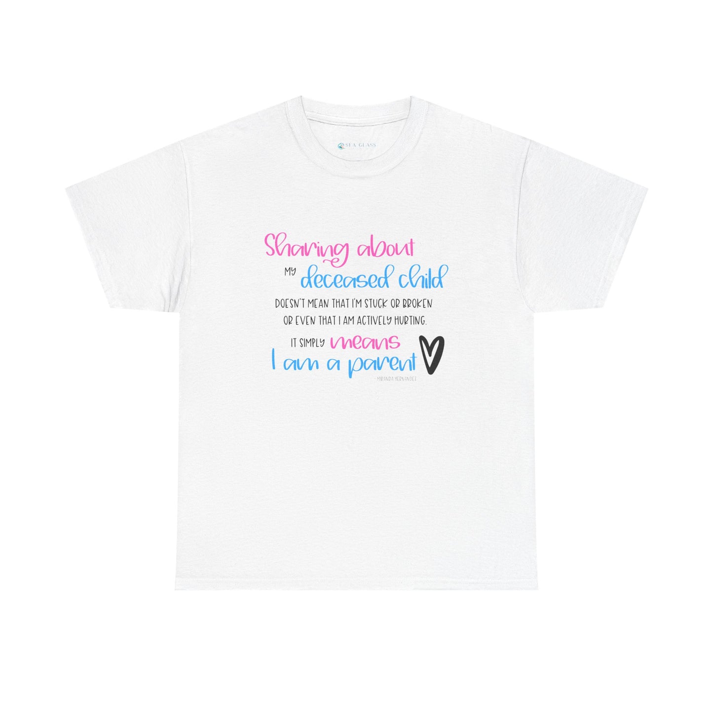 Sharing about my Deceased Child simply means I am a Parent—Baby Loss Remembrance (unisex t-shirt)