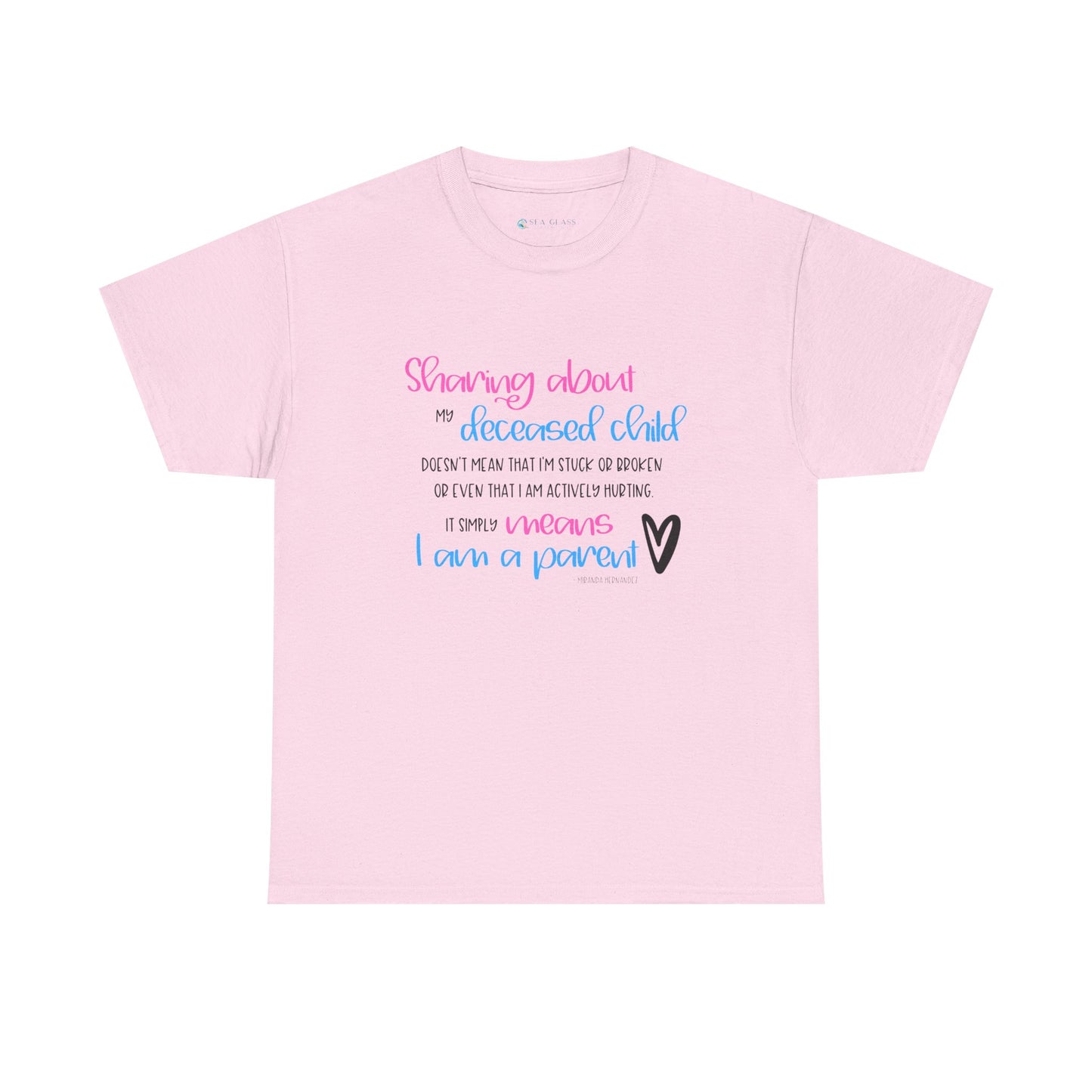 Sharing about my Deceased Child simply means I am a Parent—Baby Loss Remembrance (unisex t-shirt)