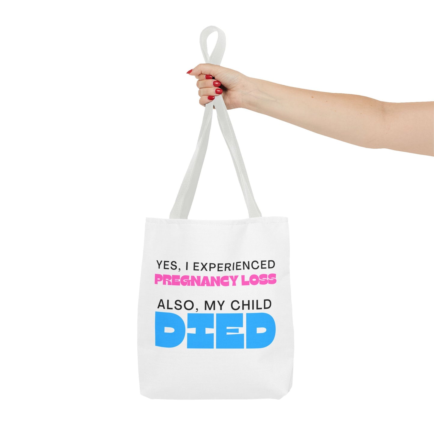 Yes I experience Pregnancy loss. Also, my child DIED—Baby Loss Awareness (poly tote bag)