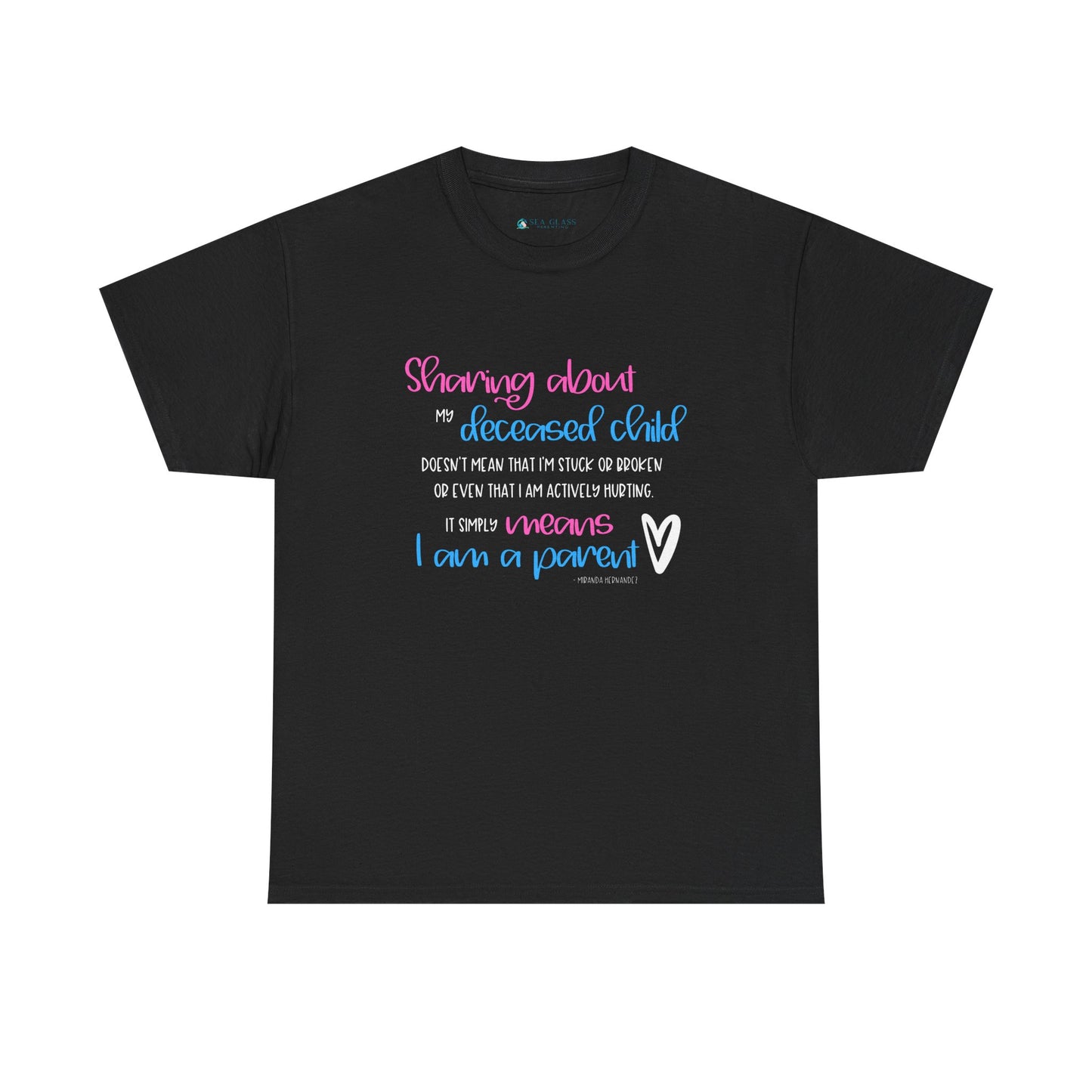 Sharing about my Deceased Child simply means I am a Parent—Baby Loss Remembrance (unisex t-shirt)