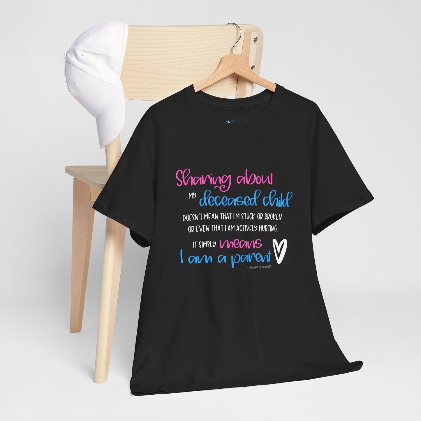 Sharing about my Deceased Child simply means I am a Parent—Baby Loss Remembrance (unisex t-shirt)