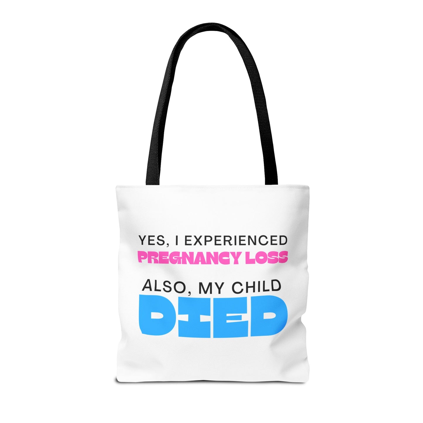 Yes I experience Pregnancy loss. Also, my child DIED—Baby Loss Awareness (poly tote bag)