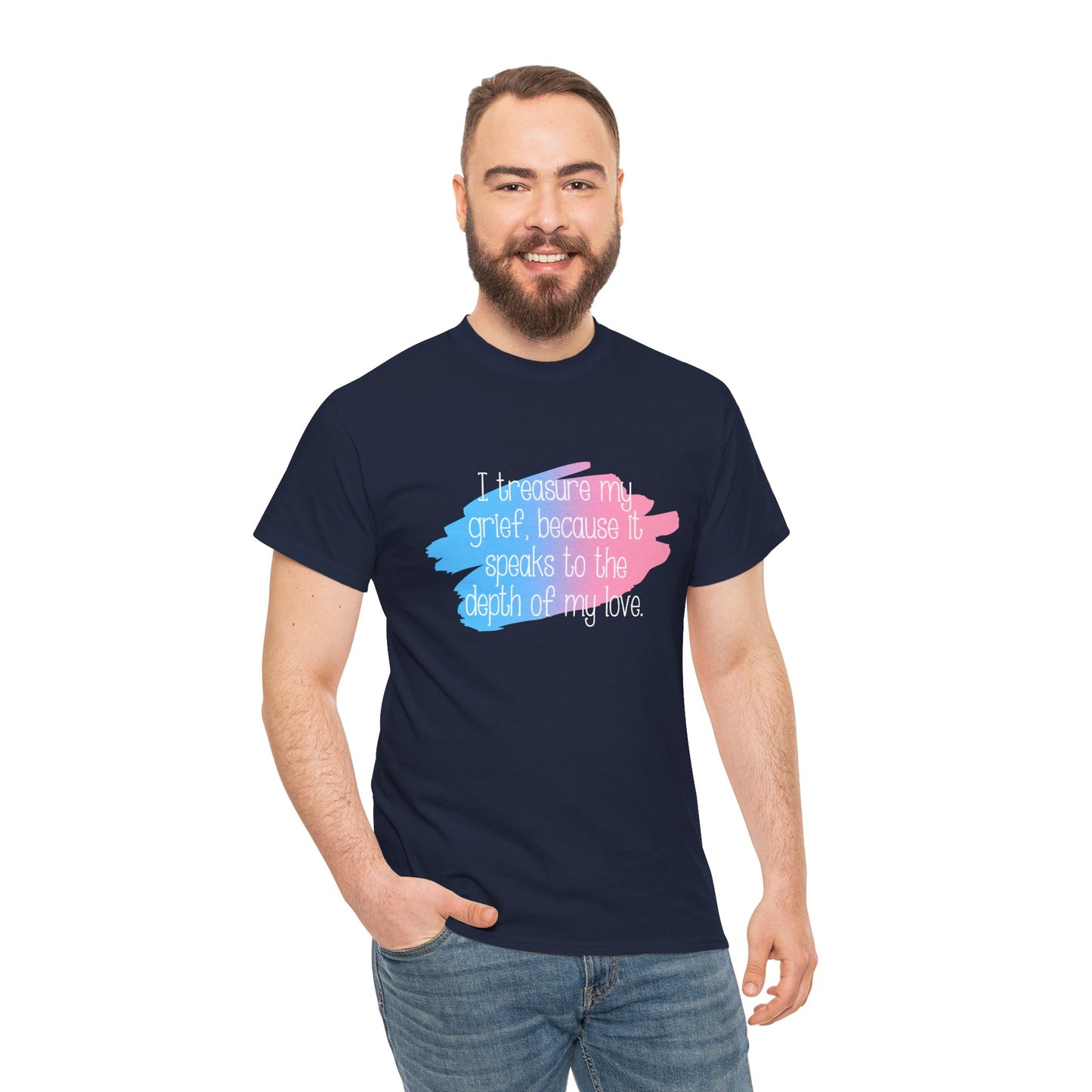 I Treasure my Grief because it Speaks to my Love—Grief Awareness and Education (unisex t-shirt)