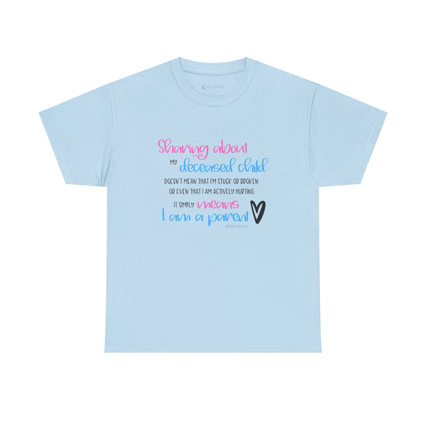 Sharing about my Deceased Child simply means I am a Parent—Baby Loss Remembrance (unisex t-shirt)