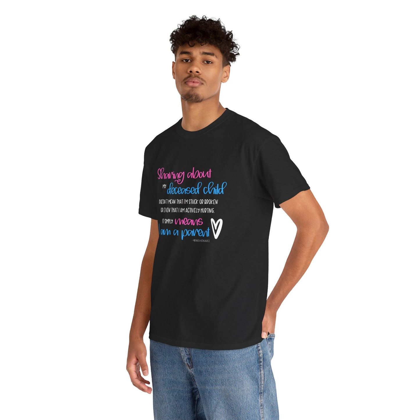 Sharing about my Deceased Child simply means I am a Parent—Baby Loss Remembrance (unisex t-shirt)