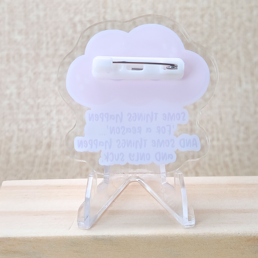 Some Things Happen 'For a Reason,' and Some Things Happen and Only Suck—Life & Authenticity (acrylic pin)