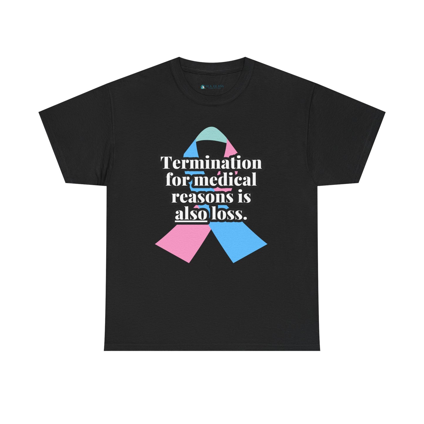 Termination for Medical Reasons is ALSO Loss—Baby Loss Awareness & Remembrance (unisex T-shirt)