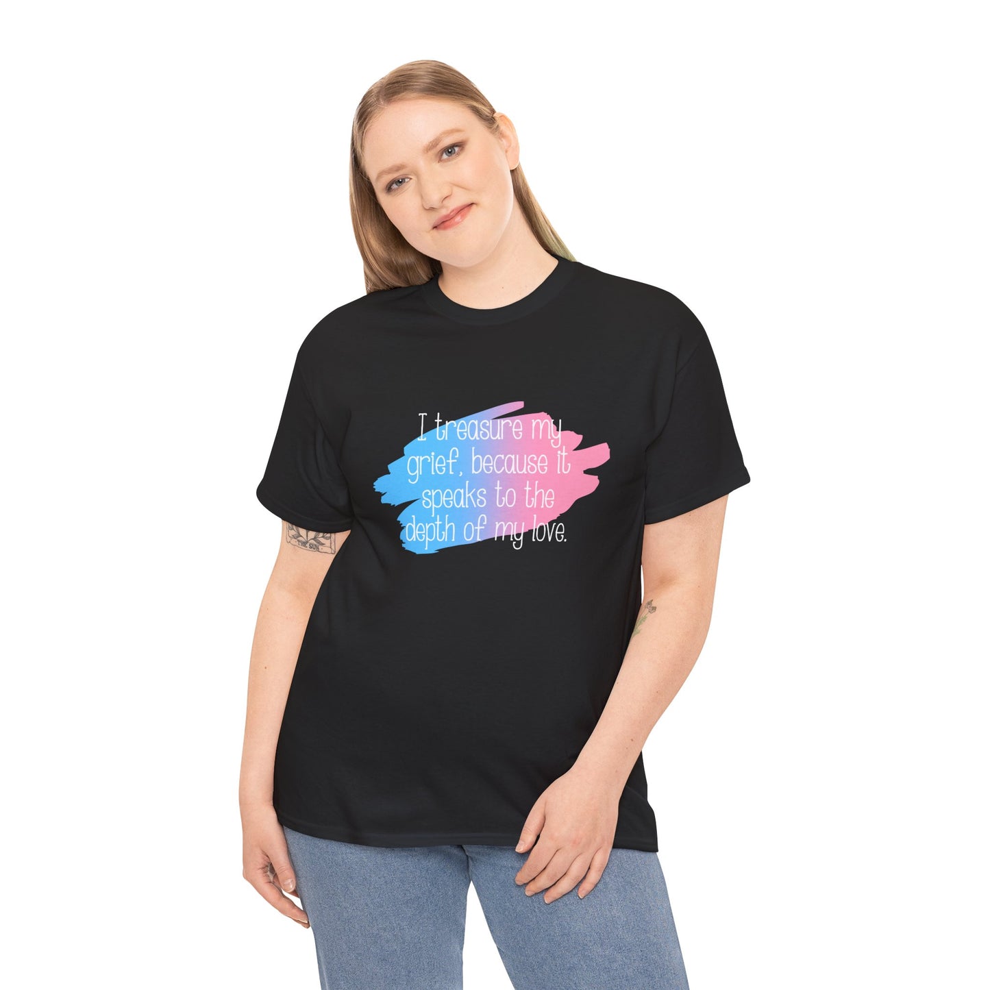 I Treasure my Grief because it Speaks to my Love—Grief Awareness and Education (unisex t-shirt)