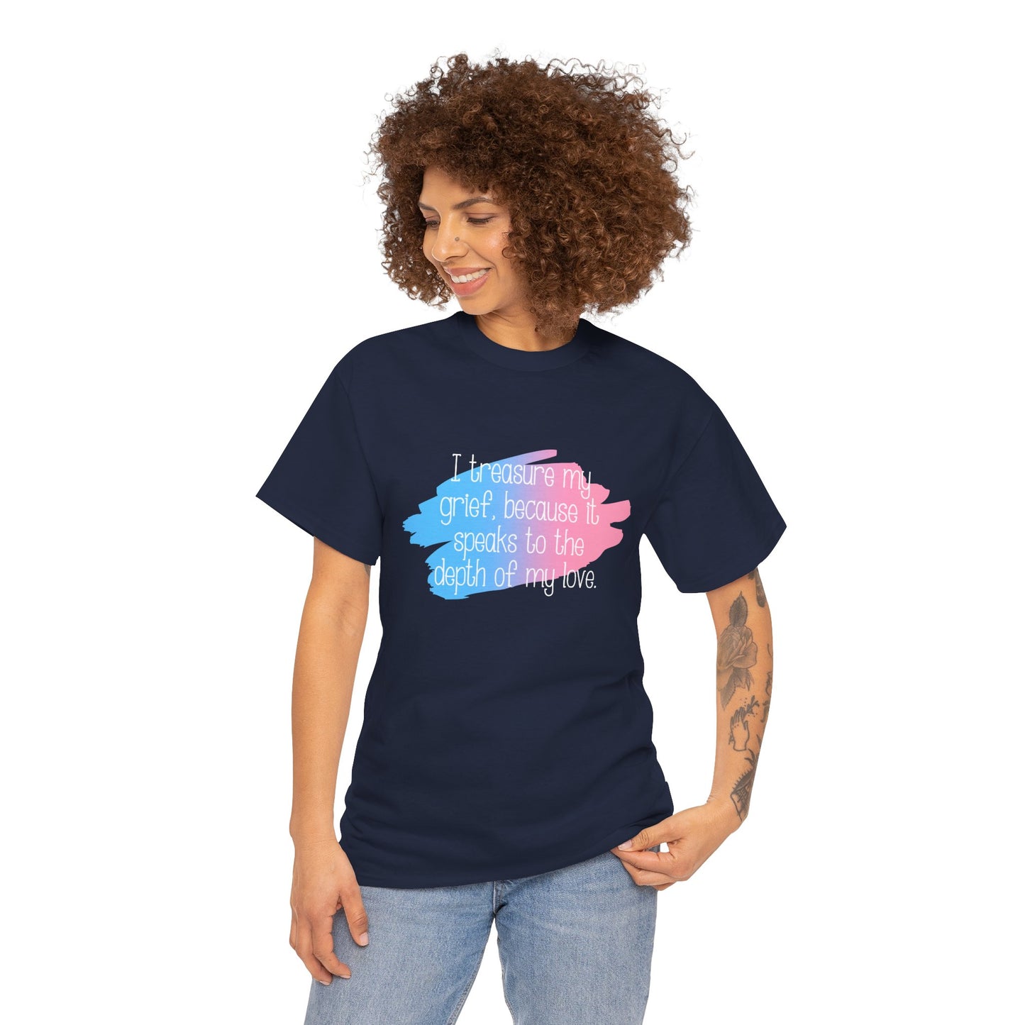 I Treasure my Grief because it Speaks to my Love—Grief Awareness and Education (unisex t-shirt)