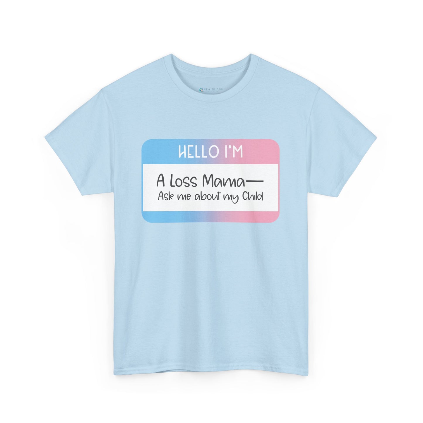 Hello I'm a Loss Mama/Papa; Ask me about my Child—Baby Loss Remembrance (unisex t-shirt)