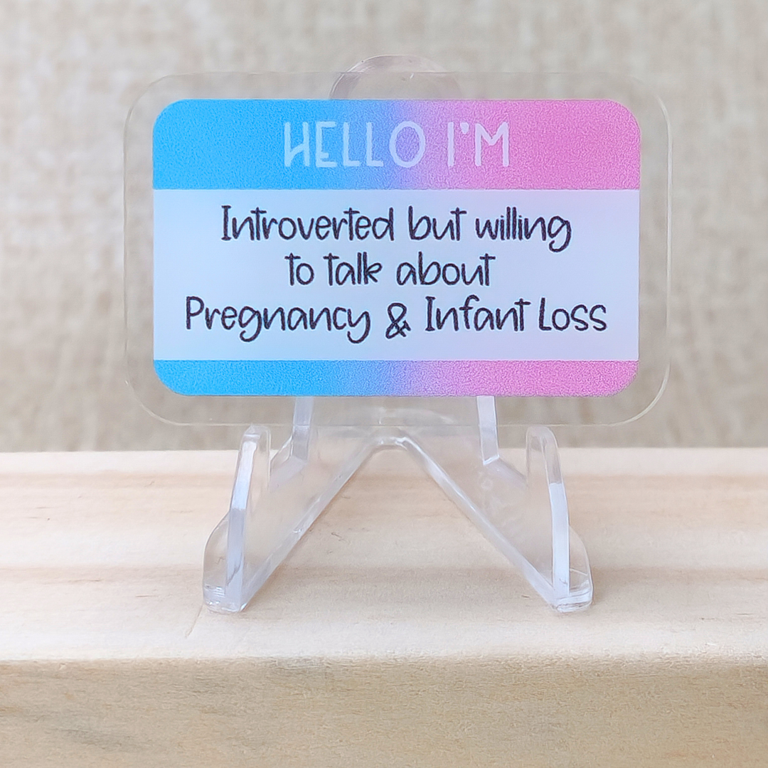 Hello I'm Introverted but Willing to Talk about Pregnancy and Infant Loss—Baby Loss Awareness and Remembrance (acrylic pin)