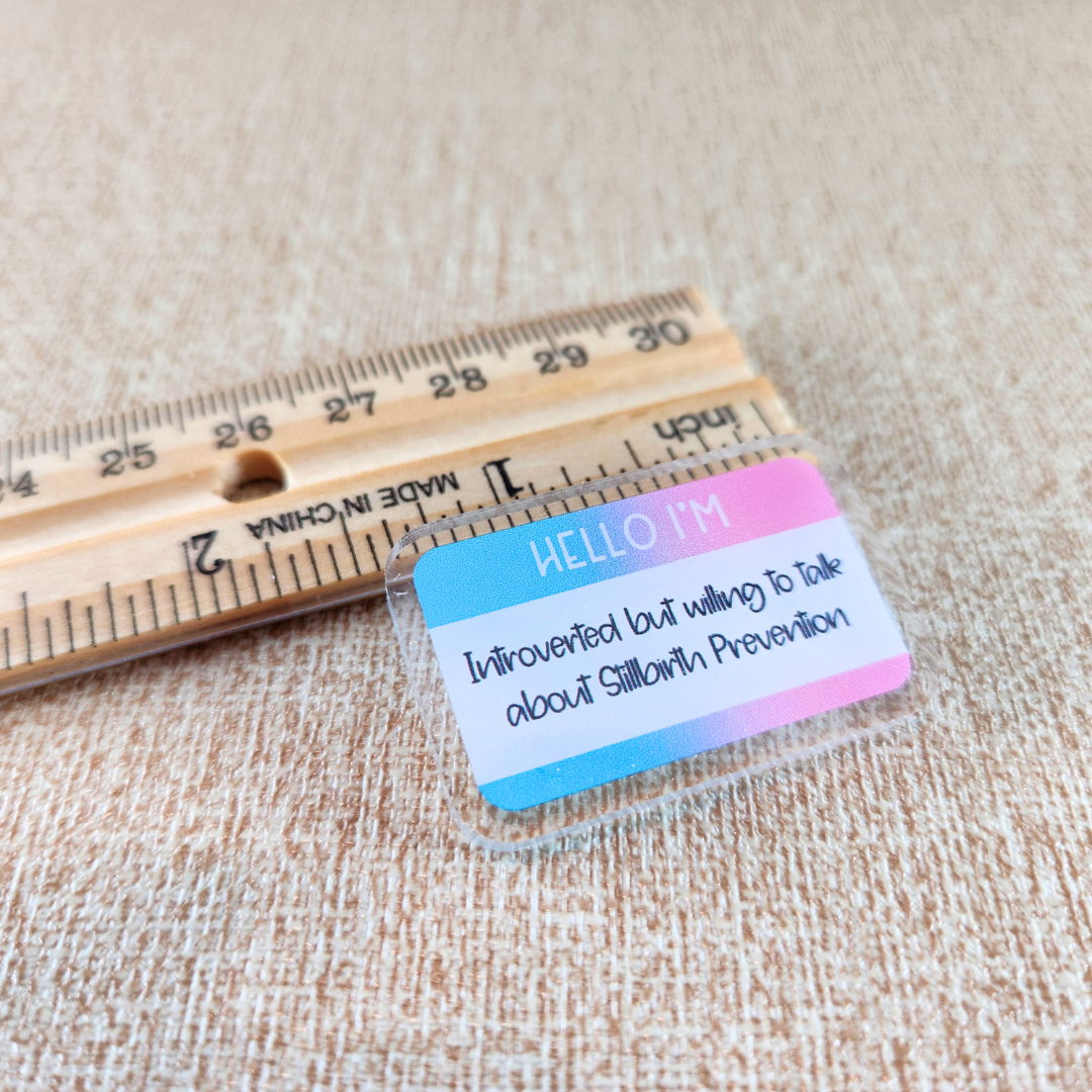 Hello I'm Introverted but Willing to Talk about Stillbirth Prevention—Baby Loss Awareness and Remembrance (acrylic pin)