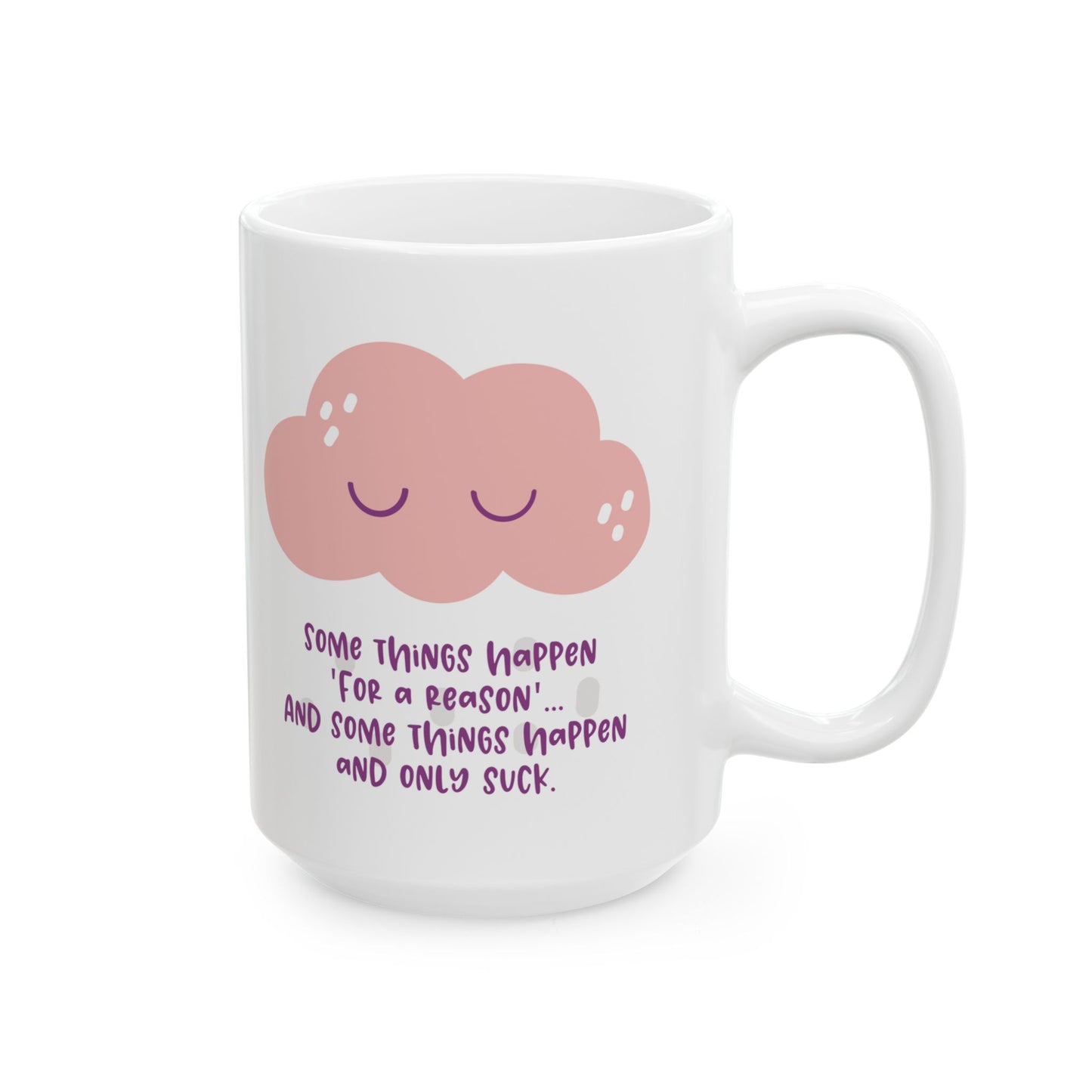 Some things happen for a reason and some only suck—Dispelling Toxic Positivity (coffee cup)