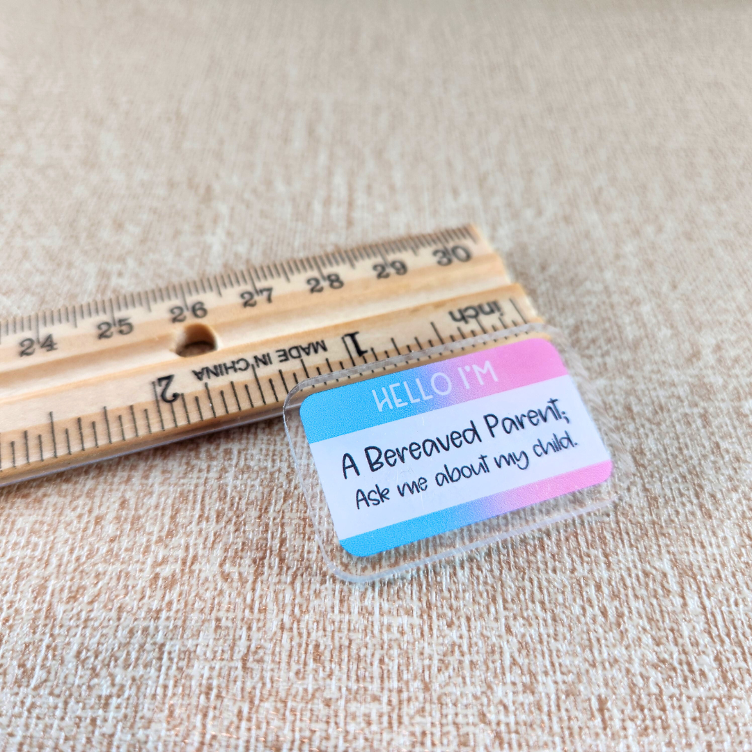 Hello I'm a Bereaved Parent; Ask me about my Child—Baby Loss Awareness and Remembrance (acrylic pin)