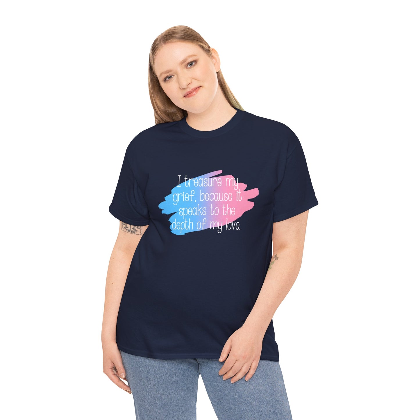 I Treasure my Grief because it Speaks to my Love—Grief Awareness and Education (unisex t-shirt)