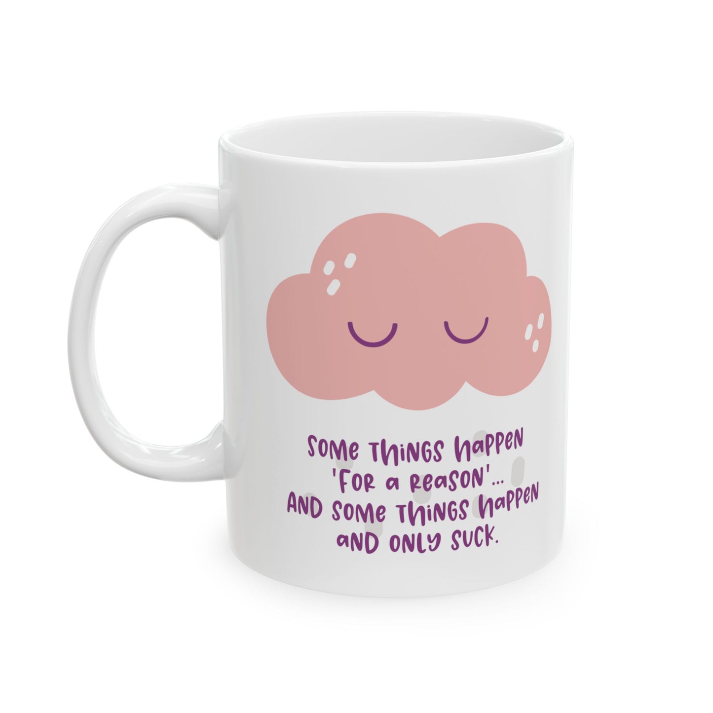 Some things happen for a reason and some only suck—Dispelling Toxic Positivity (coffee cup)