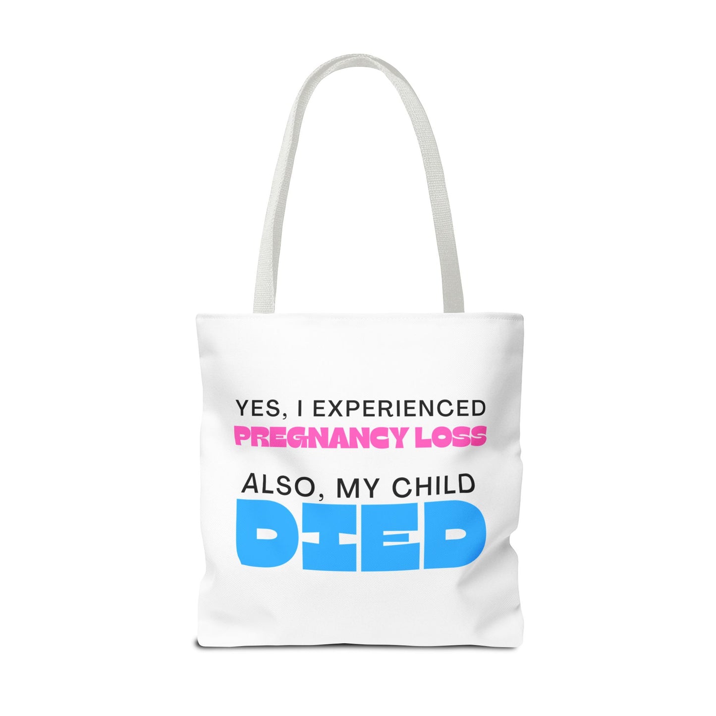 Yes I experience Pregnancy loss. Also, my child DIED—Baby Loss Awareness (poly tote bag)
