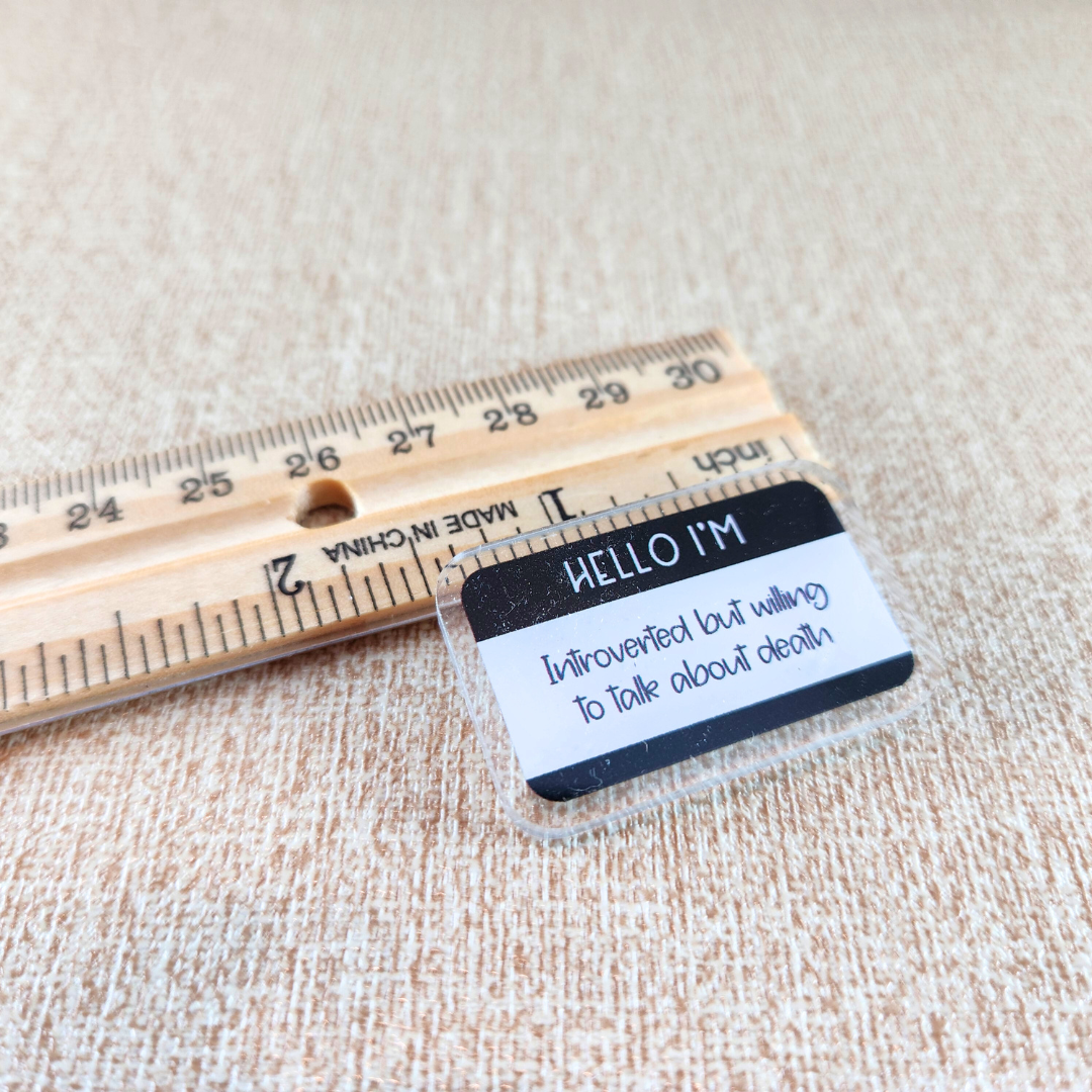 Hello I'm Introverted but Willing to Talk About Death—Death Positivity (acrylic pin)