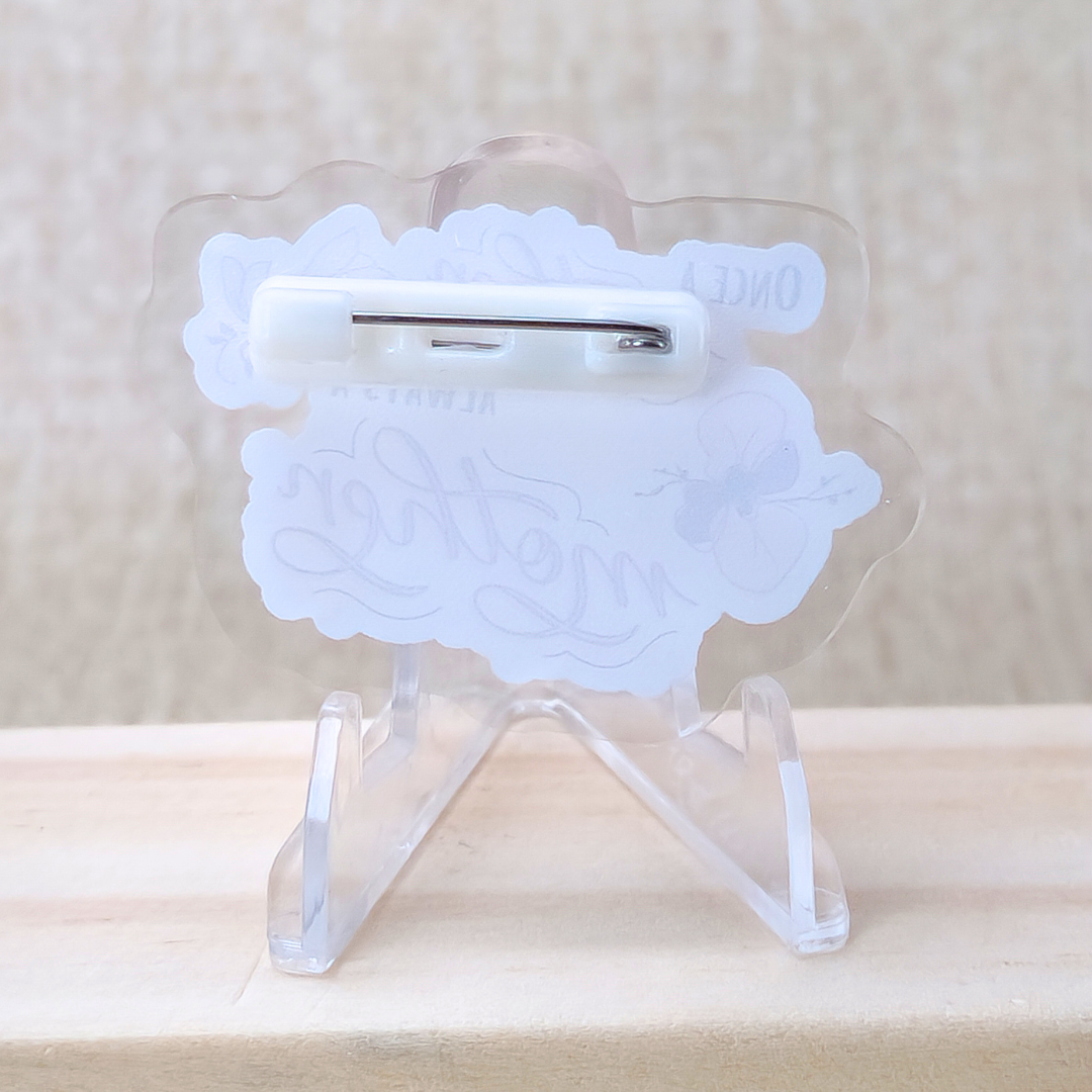 Once a Mother, Always a Mother—I'm a Bereaved Parent (acrylic pin)