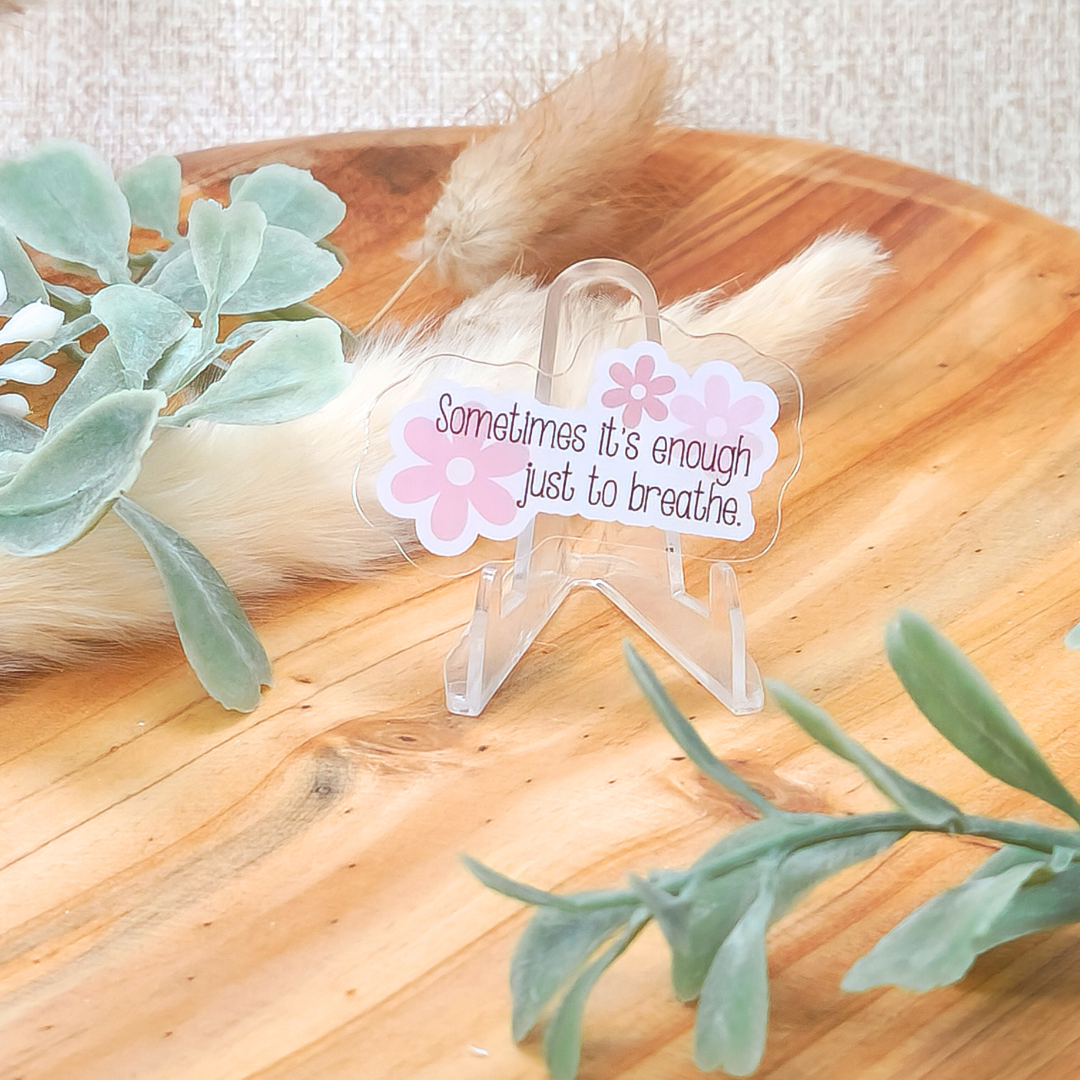 Sometimes it's Enough Just to Breathe w/Flowers—Mental Health and Authenticity (acrylic pin)