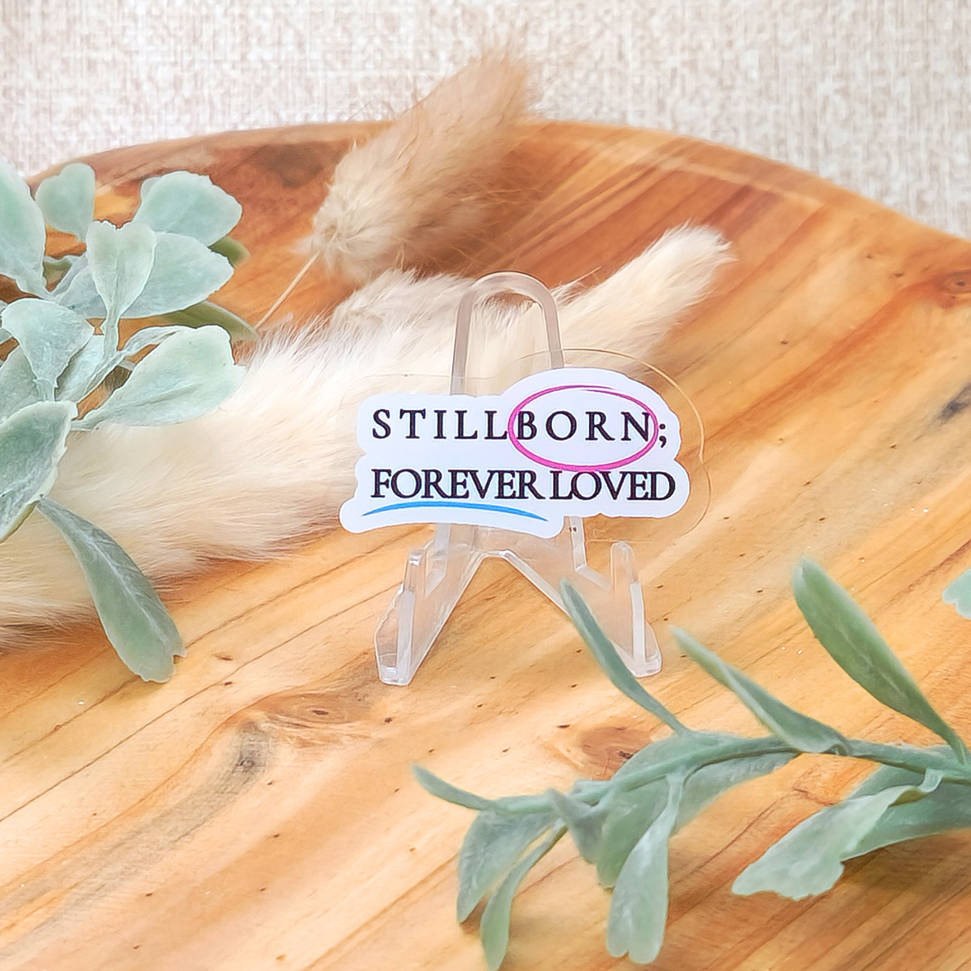 Stillborn; Forever Loved—Baby Loss Awareness & Remembrance (acrylic pin)