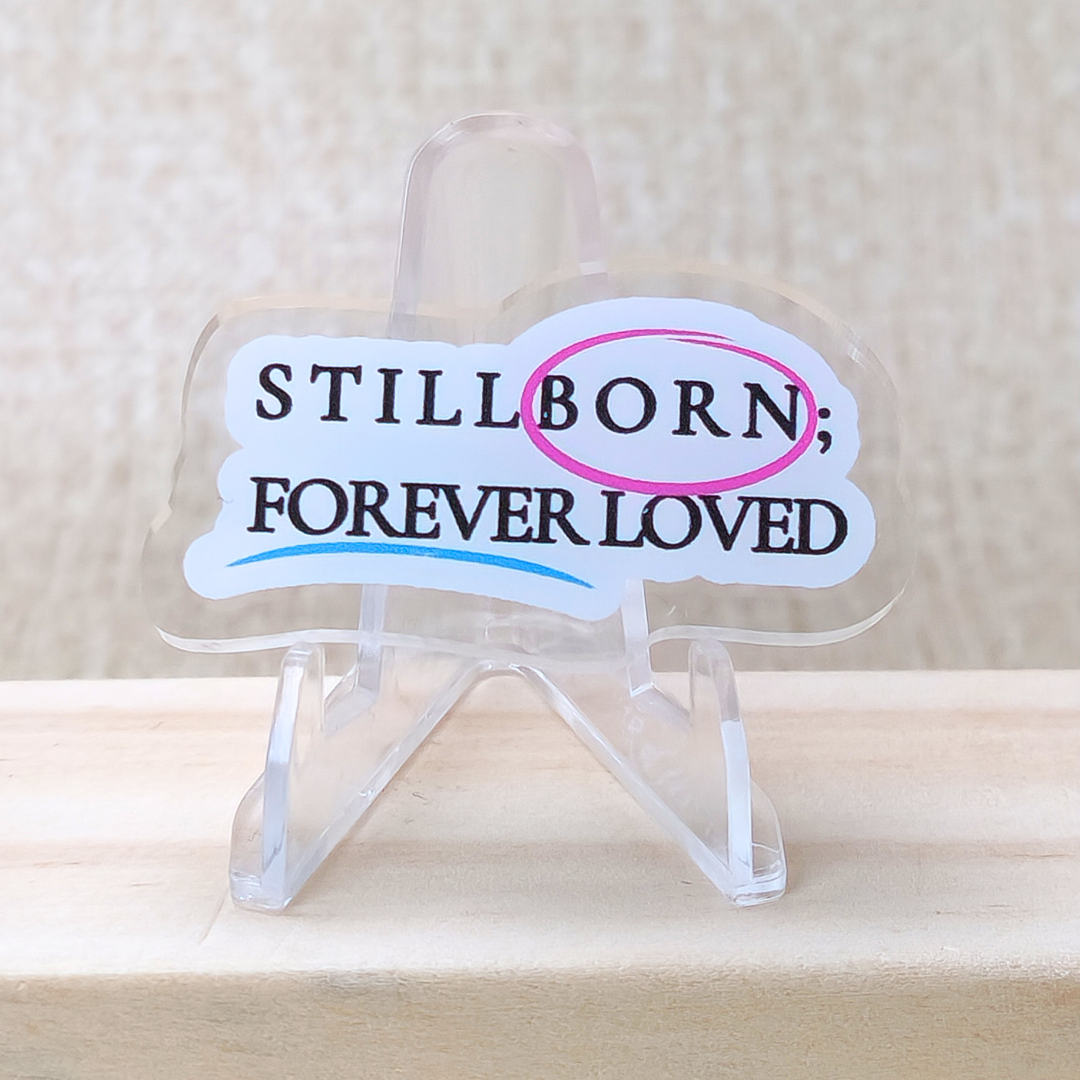 Stillborn; Forever Loved—Baby Loss Awareness & Remembrance (acrylic pin)