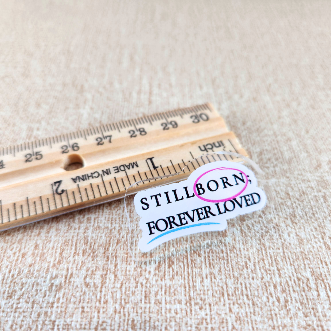 Stillborn; Forever Loved—Baby Loss Awareness & Remembrance (acrylic pin)