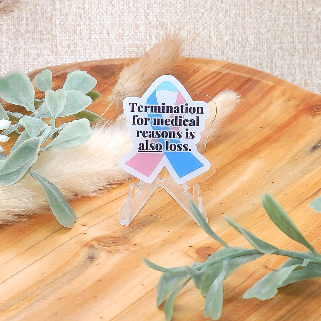 Termination for Medical Reasons is ALSO Loss—Baby Loss Awareness & Remembrance (acrylic pin)
