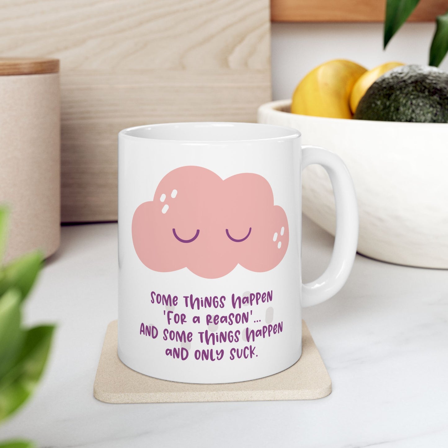 Some things happen for a reason and some only suck—Dispelling Toxic Positivity (coffee cup)
