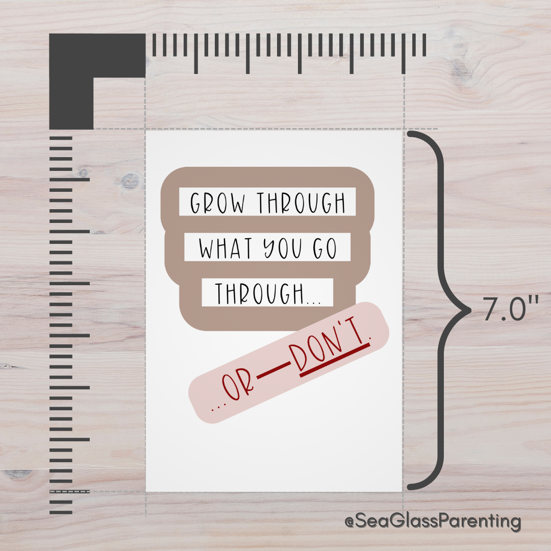 Grow through what you go through—Or Don't…Dispelling Toxic Positivity (greeting card)