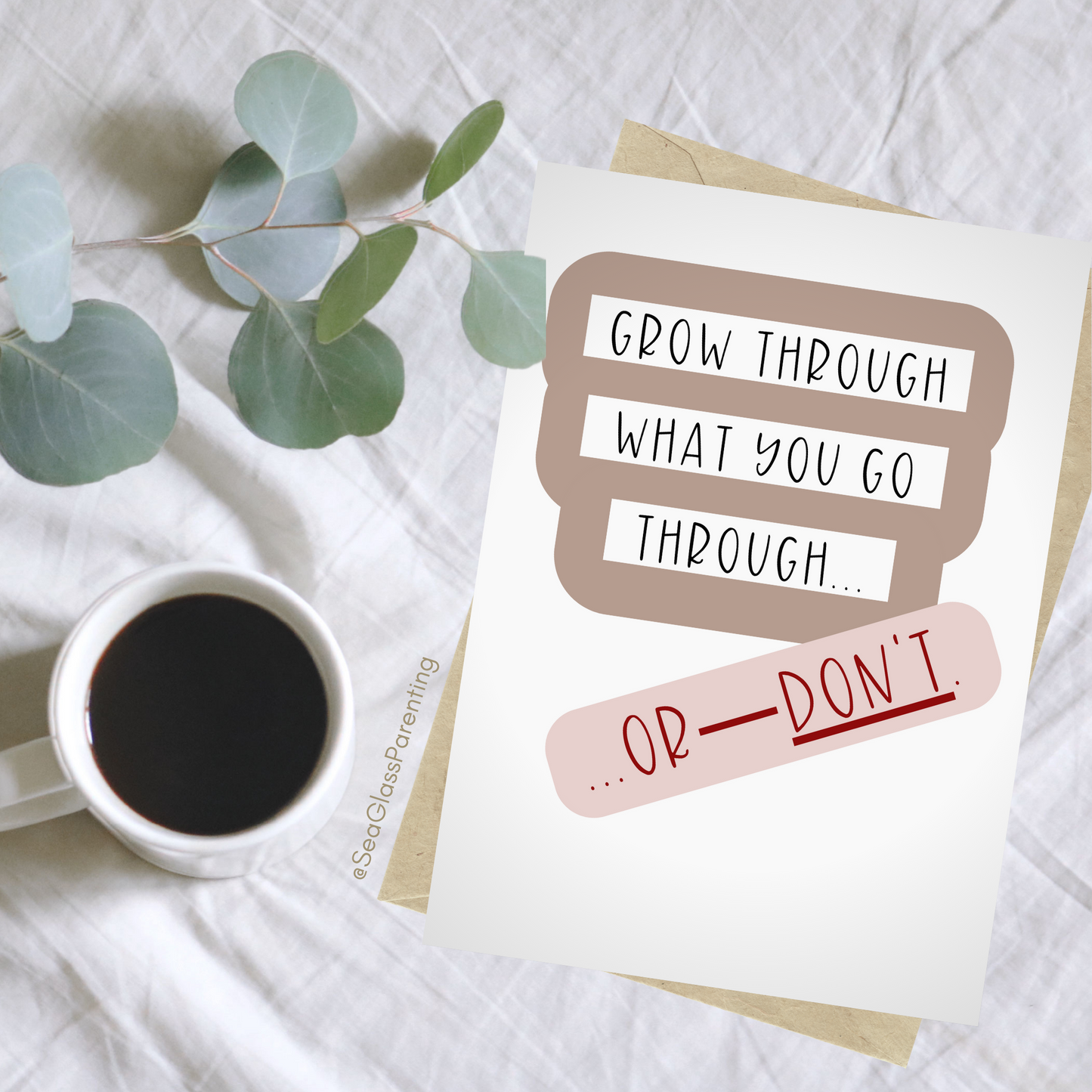 Grow through what you go through—Or Don't…Dispelling Toxic Positivity (greeting card)