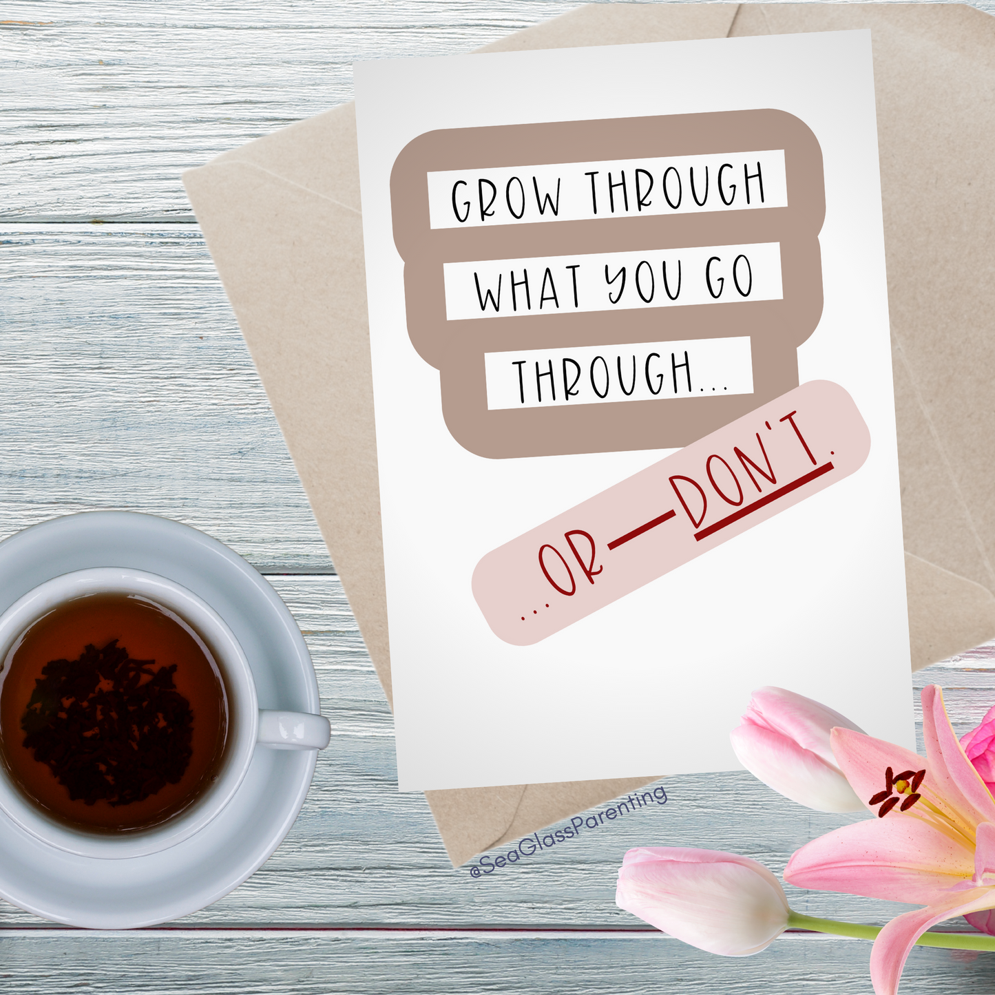 Grow through what you go through—Or Don't…Dispelling Toxic Positivity (greeting card)