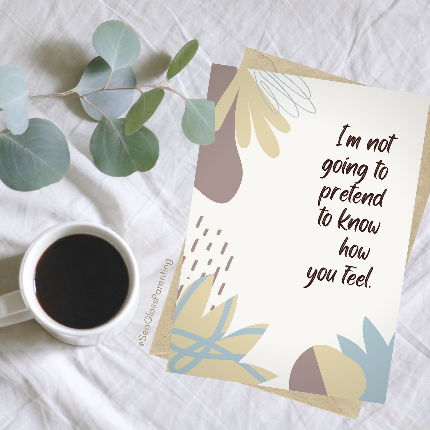 I'm Not Going to Pretend to Know How you Feel, but I'm Here to Listen and Support You—Baby Loss Sympathy & Remembrance (greeting card)