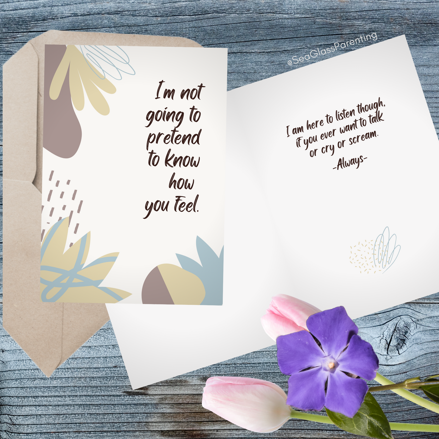 I'm Not Going to Pretend to Know How you Feel, but I'm Here to Listen and Support You—Baby Loss Sympathy & Remembrance (greeting card)