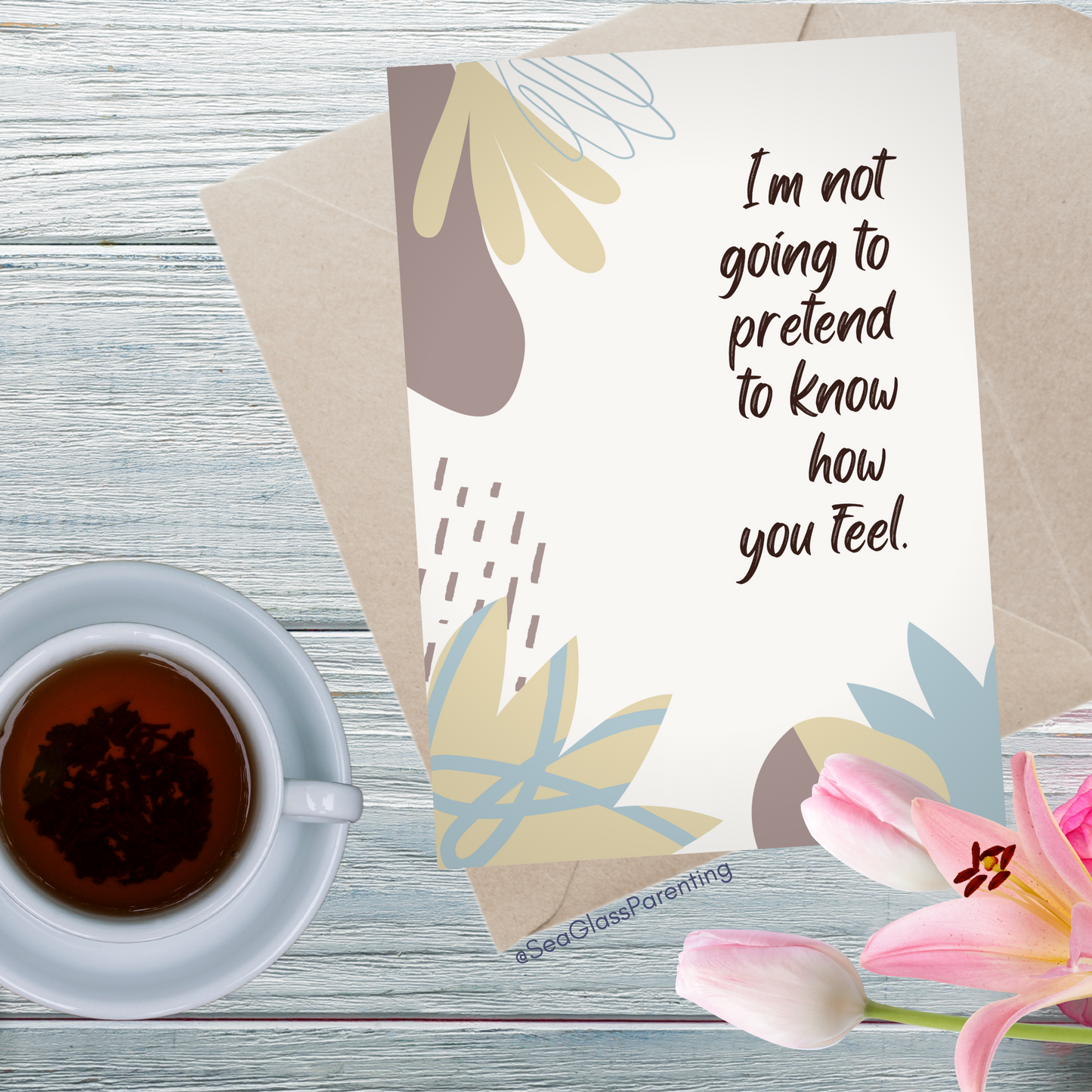 I'm Not Going to Pretend to Know How you Feel, but I'm Here to Listen and Support You—Baby Loss Sympathy & Remembrance (greeting card)
