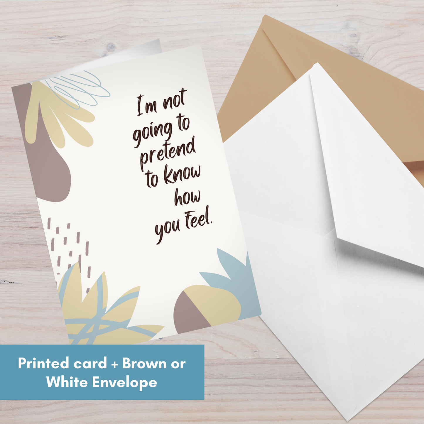 I'm Not Going to Pretend to Know How you Feel, but I'm Here to Listen and Support You—Baby Loss Sympathy & Remembrance (greeting card)
