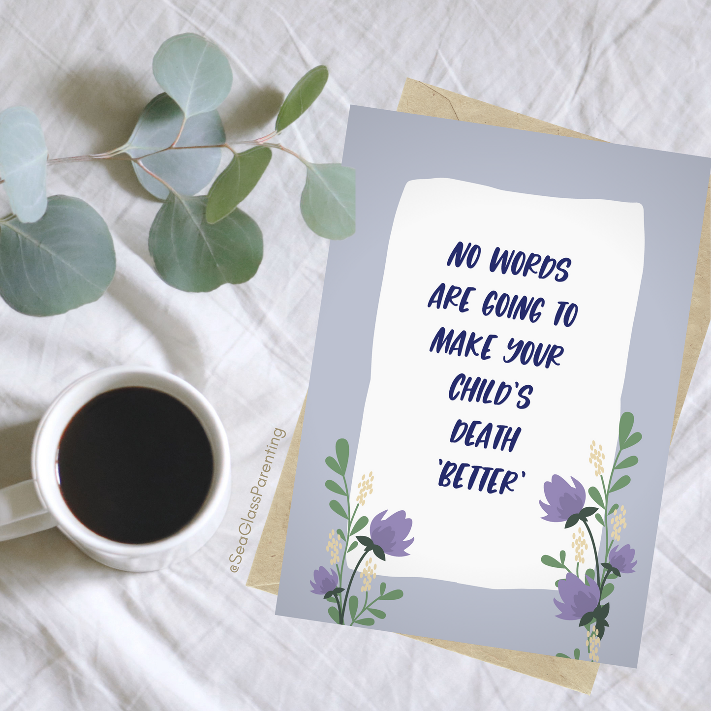 No Words are Going to Make Your Child's Death Better' so I Will Simply Say I Love You—Baby loss sympathy & remembrance (greeting card)
