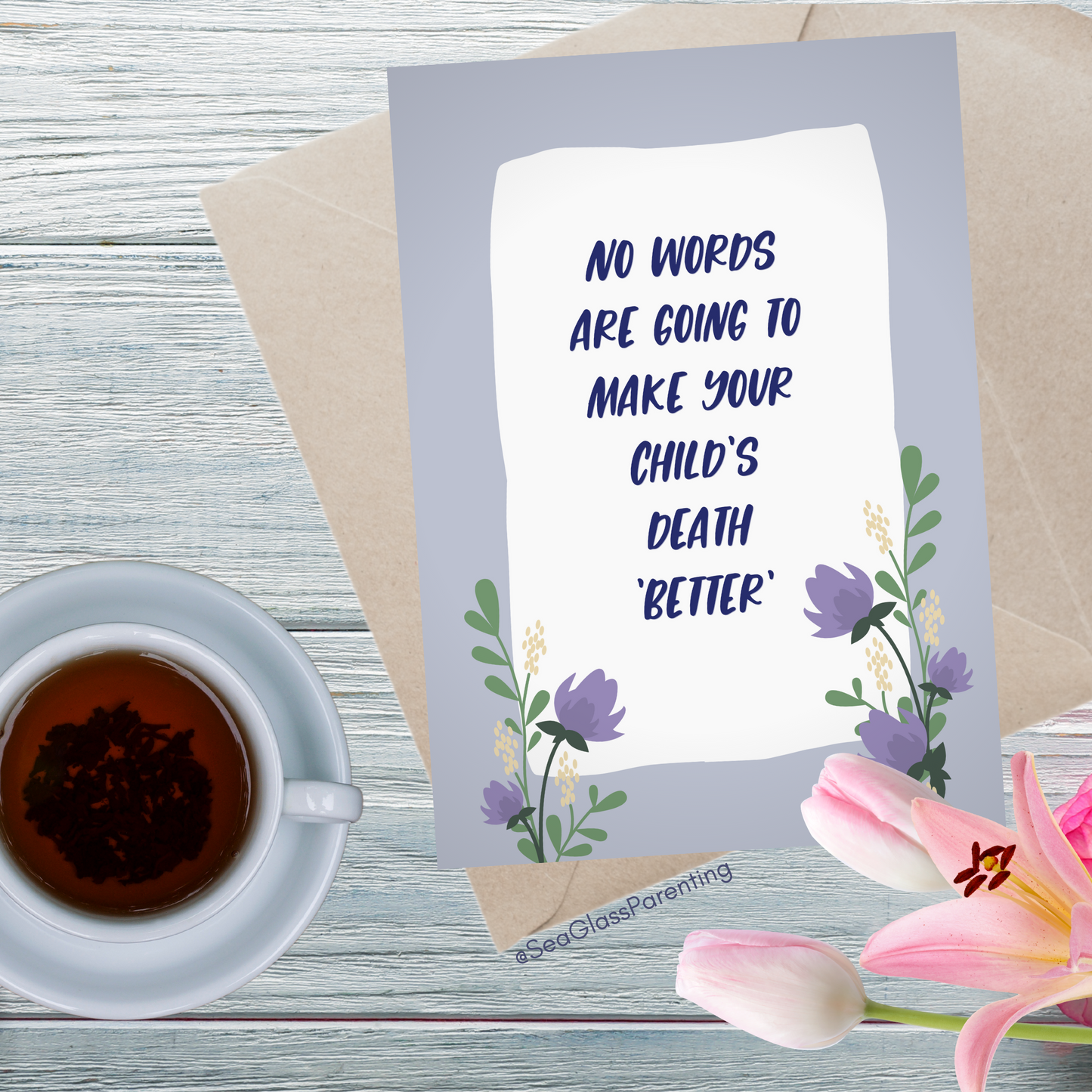 No Words are Going to Make Your Child's Death Better' so I Will Simply Say I Love You—Baby loss sympathy & remembrance (greeting card)