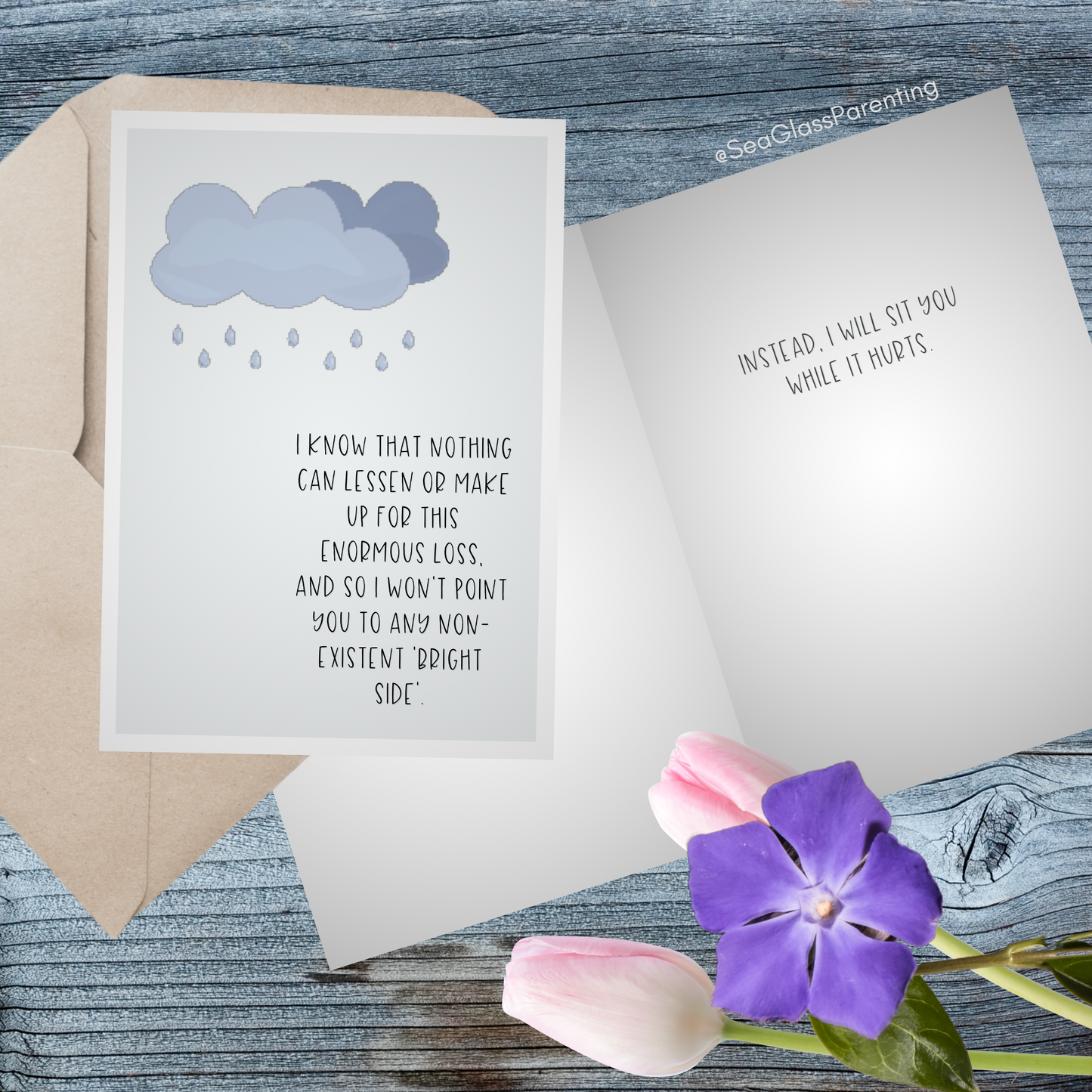 Nothing Can Make up or Lessen this Enormous Loss so I will sit with you While it Hurts—Grief and loss support (greeting card)