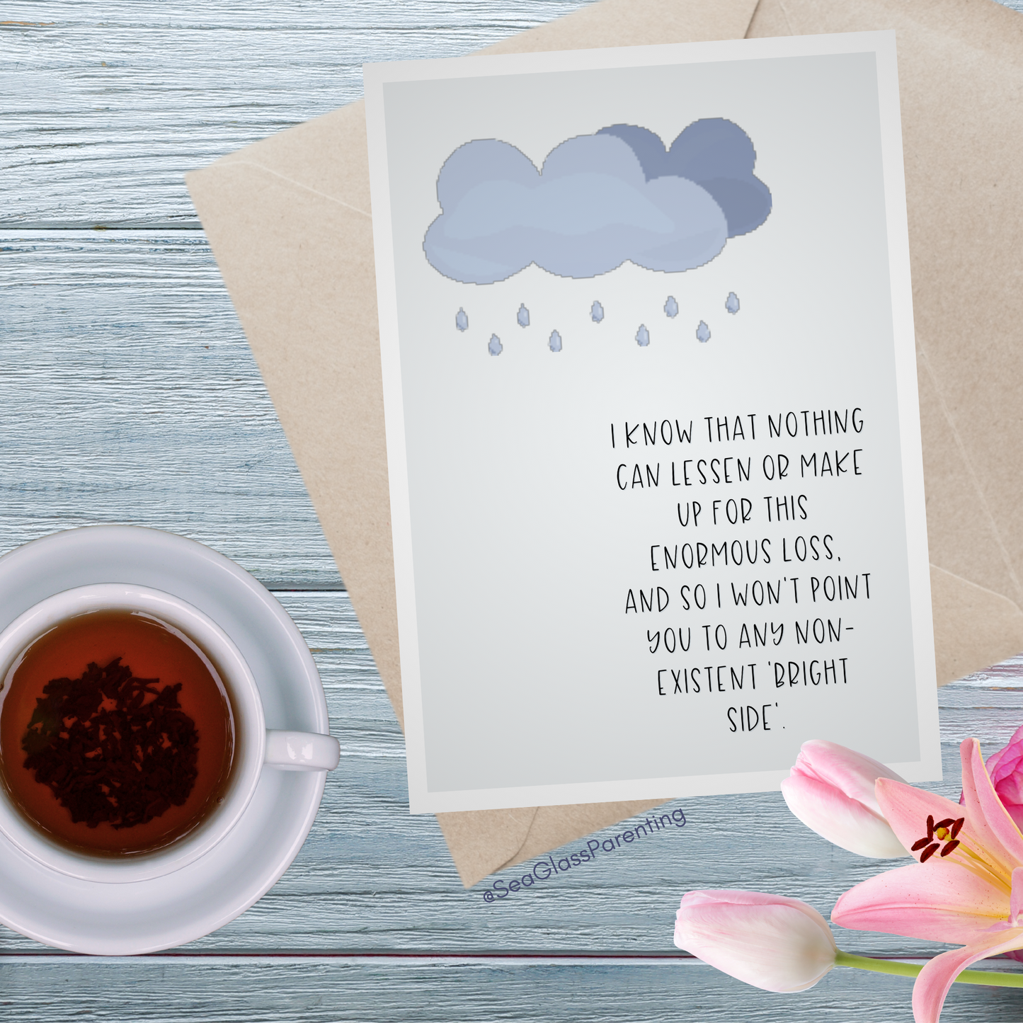 Nothing Can Make up or Lessen this Enormous Loss so I will sit with you While it Hurts—Grief and loss support (greeting card)