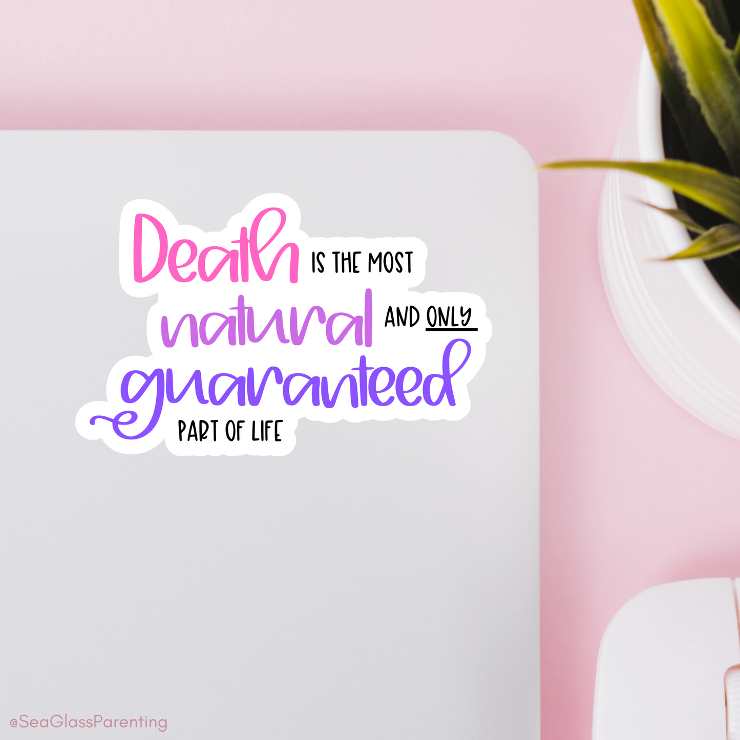 Death is the Most Natural and only Guaranteed Part of Life—Death Positivity (sticker)