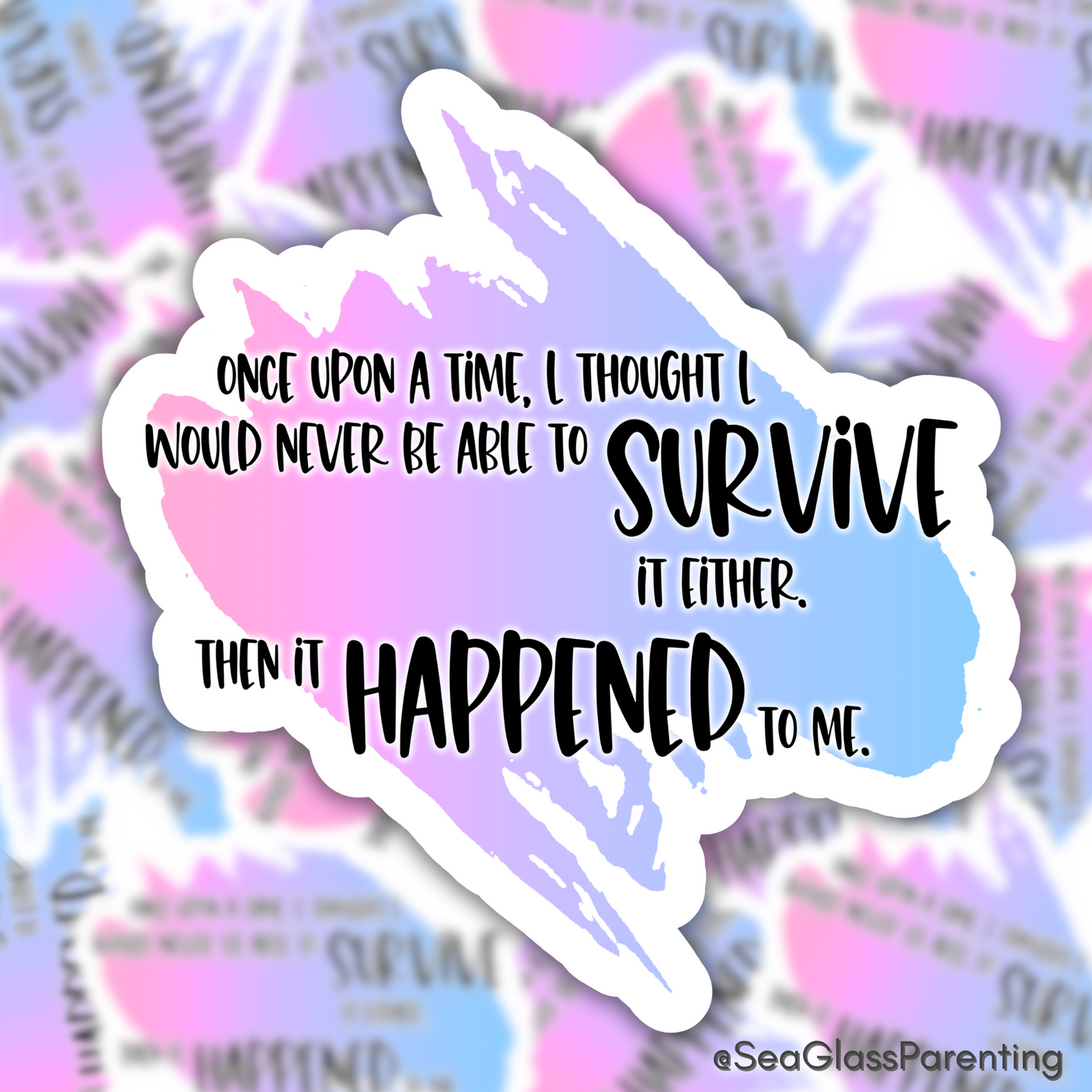 Blunt Clapbacks for Life After Baby Loss: Once Upon a Time I Thought I Would Never be Able to Survive it Either—Life After Baby Loss (vinyl sticker)
