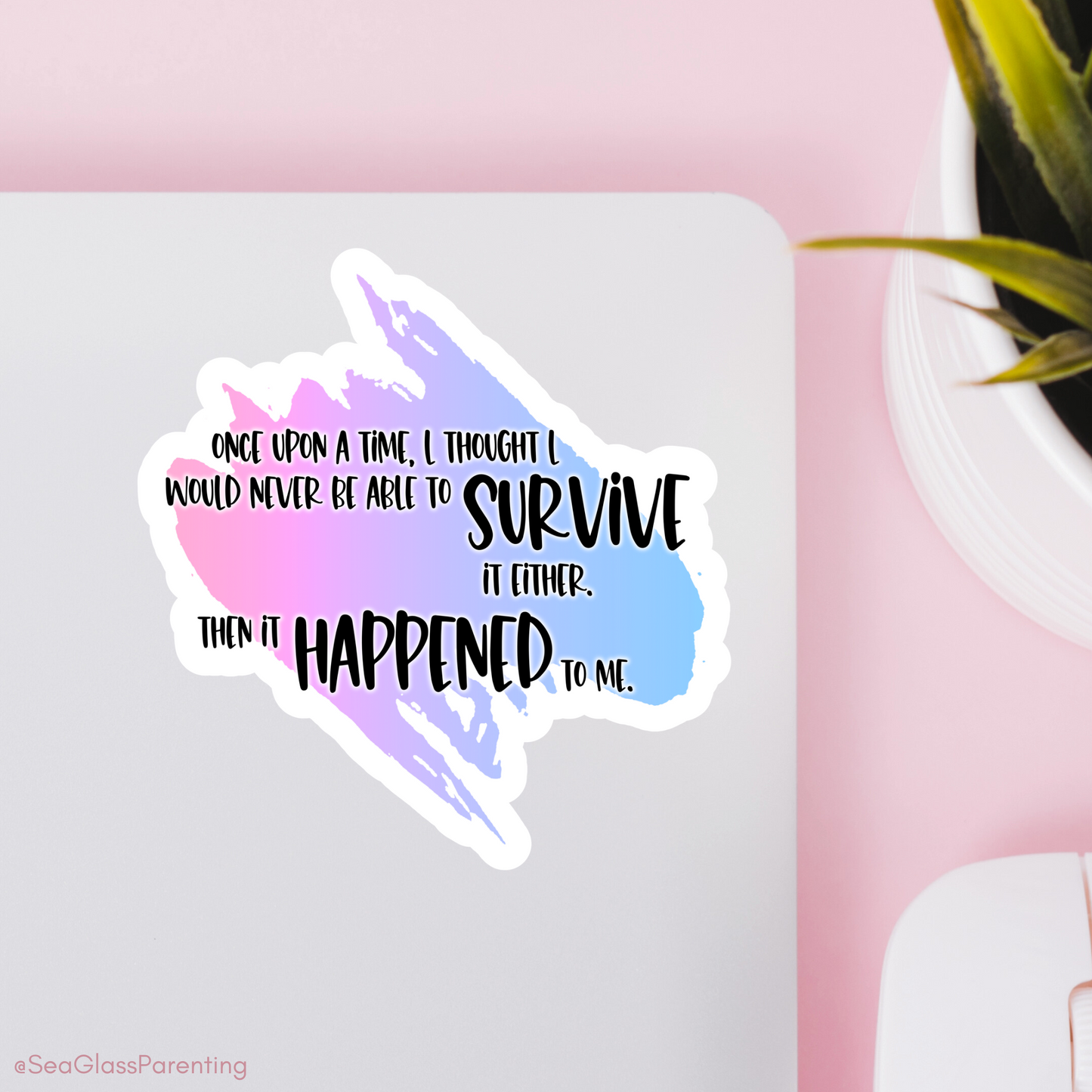 Blunt Clapbacks for Life After Baby Loss: Once Upon a Time I Thought I Would Never be Able to Survive it Either—Life After Baby Loss (vinyl sticker)